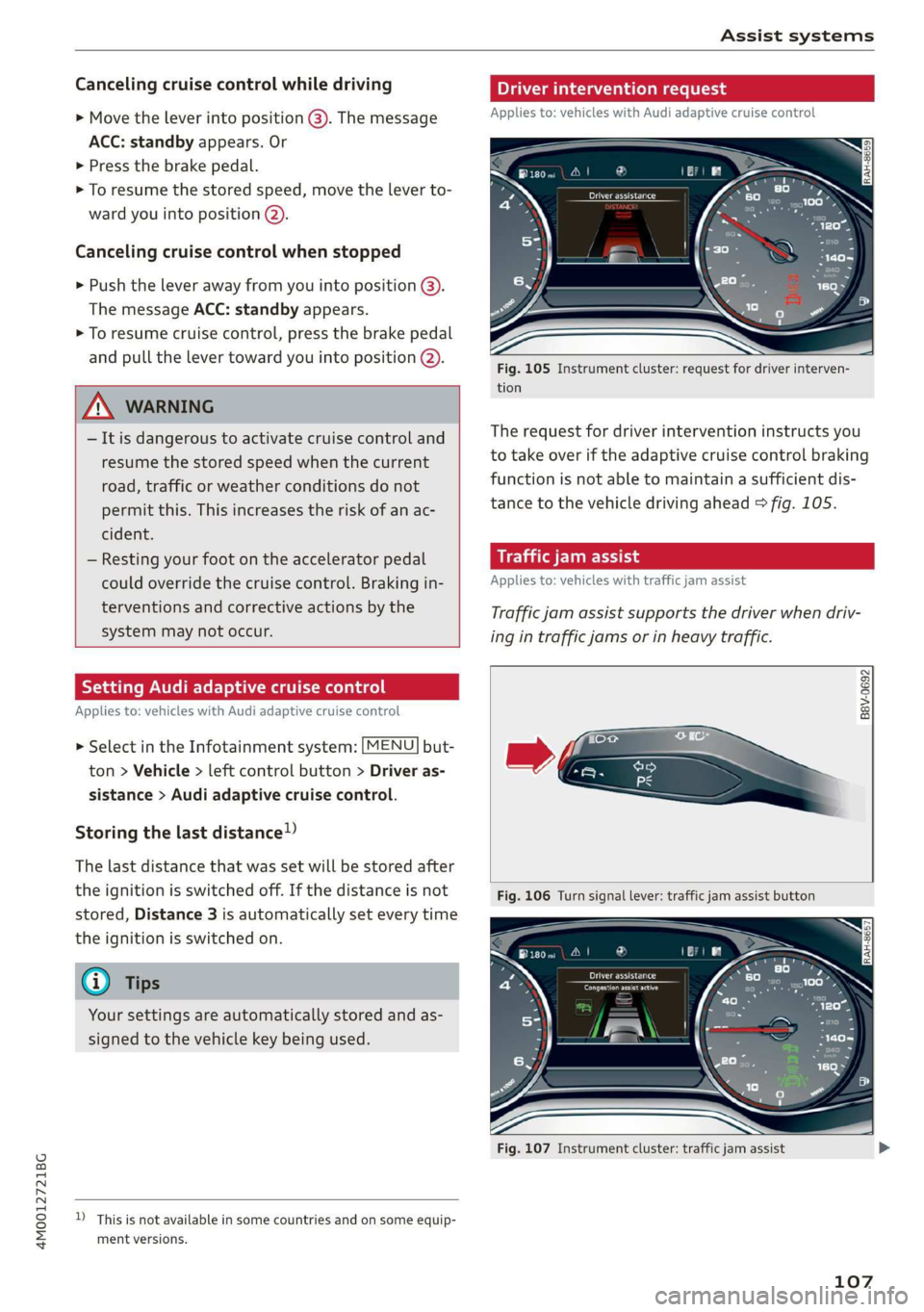 AUDI Q7 2019 Owner´s Manual 4M0012721BG
Assistsystems
Cancelingcruisecontrolwhiledriving
>Movetheleverintoposition@).Themessage
ACC:standbyappears.Or
>Pressthebrakepedal.
>Toresumethestoredspeed,movetheleverto-
wardyouintoposi AUDI Q7 2019 Owner´s Manual 4M0012721BG
Assistsystems
Cancelingcruisecontrolwhiledriving
>Movetheleverintoposition@).Themessage
ACC:standbyappears.Or
>Pressthebrakepedal.
>Toresumethestoredspeed,movetheleverto-
wardyouintoposi