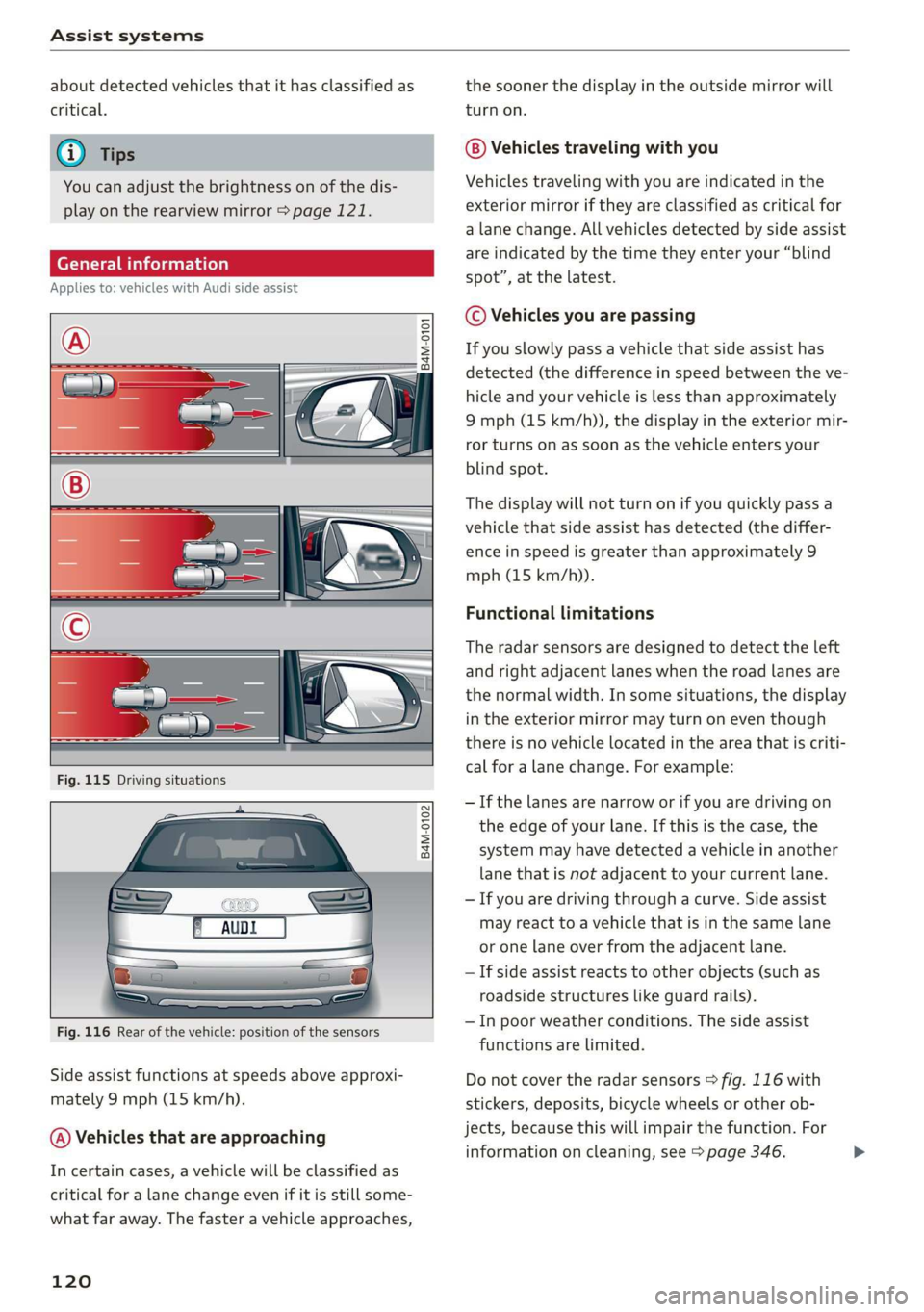 AUDI Q7 2019  Owner´s Manual Assistsystems
 
aboutdetectedvehiclesthatithasclassifiedas
critical.
iG)Tips
Youcanadjustthebrightnessonofthedis-
playontherearviewmirror>page121.
  
CeeaeLo}
Appliesto:vehicleswithAudisideassist
 
 
