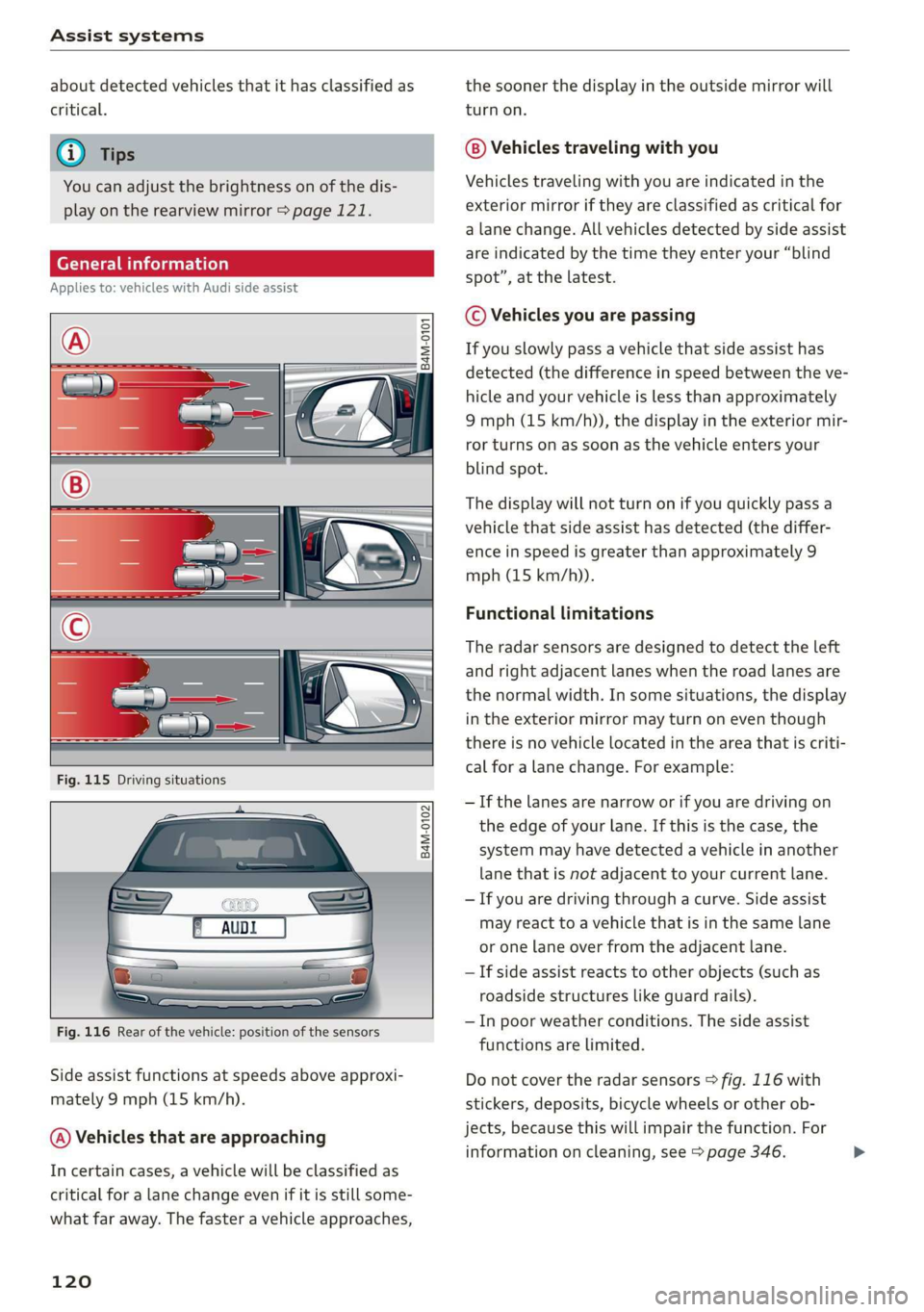 AUDI Q7 2019 Owner´s Manual Assistsystems
aboutdetectedvehiclesthatithasclassifiedas
critical.
iG)Tips
Youcanadjustthebrightnessonofthedis-
playontherearviewmirror>page121.
CeeaeLo}
Appliesto:vehicleswithAudisideassist
AUDI Q7 2019 Owner´s Manual Assistsystems
aboutdetectedvehiclesthatithasclassifiedas
critical.
iG)Tips
Youcanadjustthebrightnessonofthedis-
playontherearviewmirror>page121.
CeeaeLo}
Appliesto:vehicleswithAudisideassist