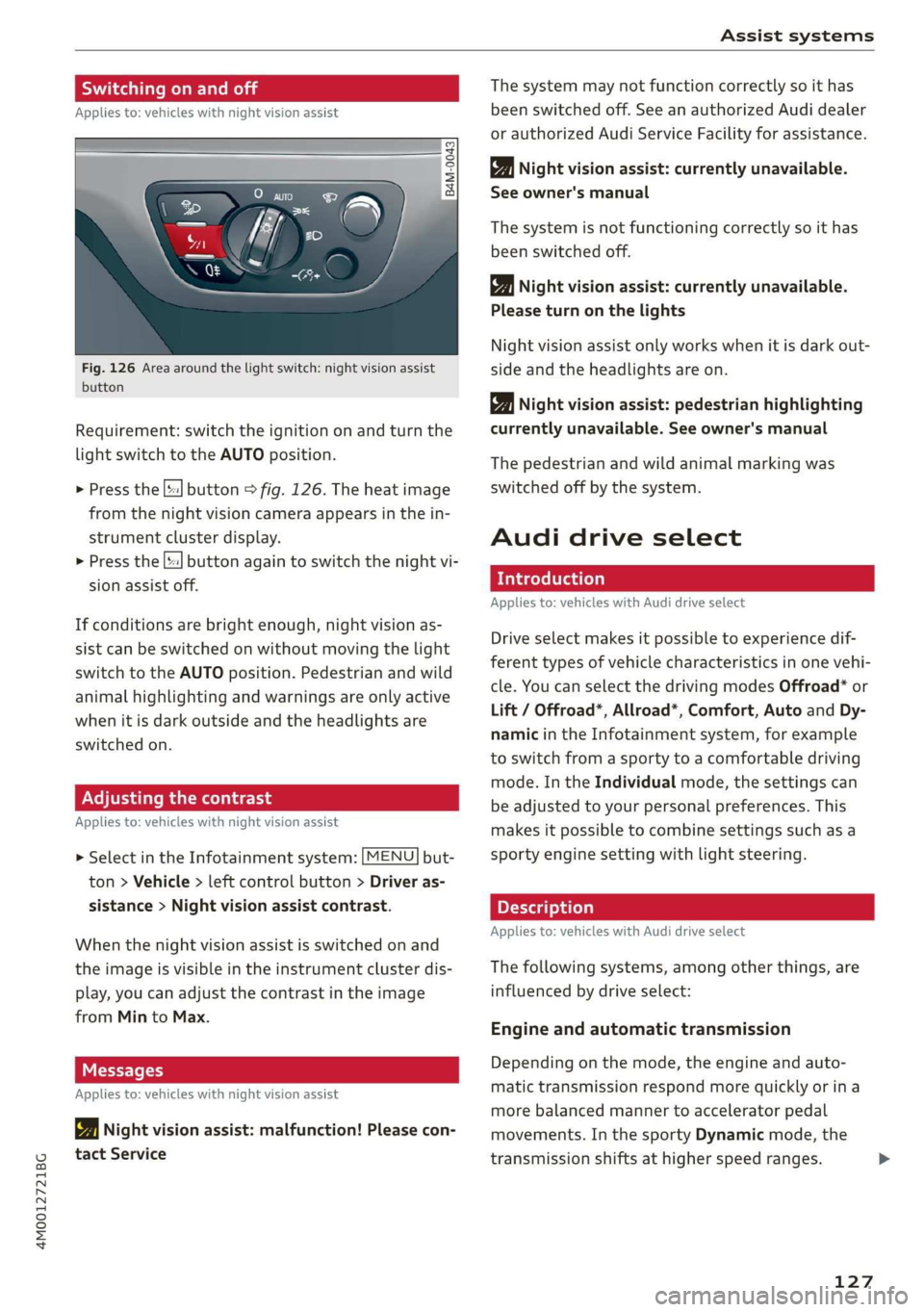 AUDI Q7 2019 Owner´s Manual 4M0012721BG
Assistsystems
Switchingonandoff
Appliesto:vehicleswithnightvision assist
io+
Ss
2
=¥a
Fig.126Areaaroundthelightswitch:nightvision assist
button
Requirement:switchtheignitiononandturn AUDI Q7 2019 Owner´s Manual 4M0012721BG
Assistsystems
Switchingonandoff
Appliesto:vehicleswithnightvision assist
io+
Ss
2
=¥a
Fig.126Areaaroundthelightswitch:nightvision assist
button
Requirement:switchtheignitiononandturn
