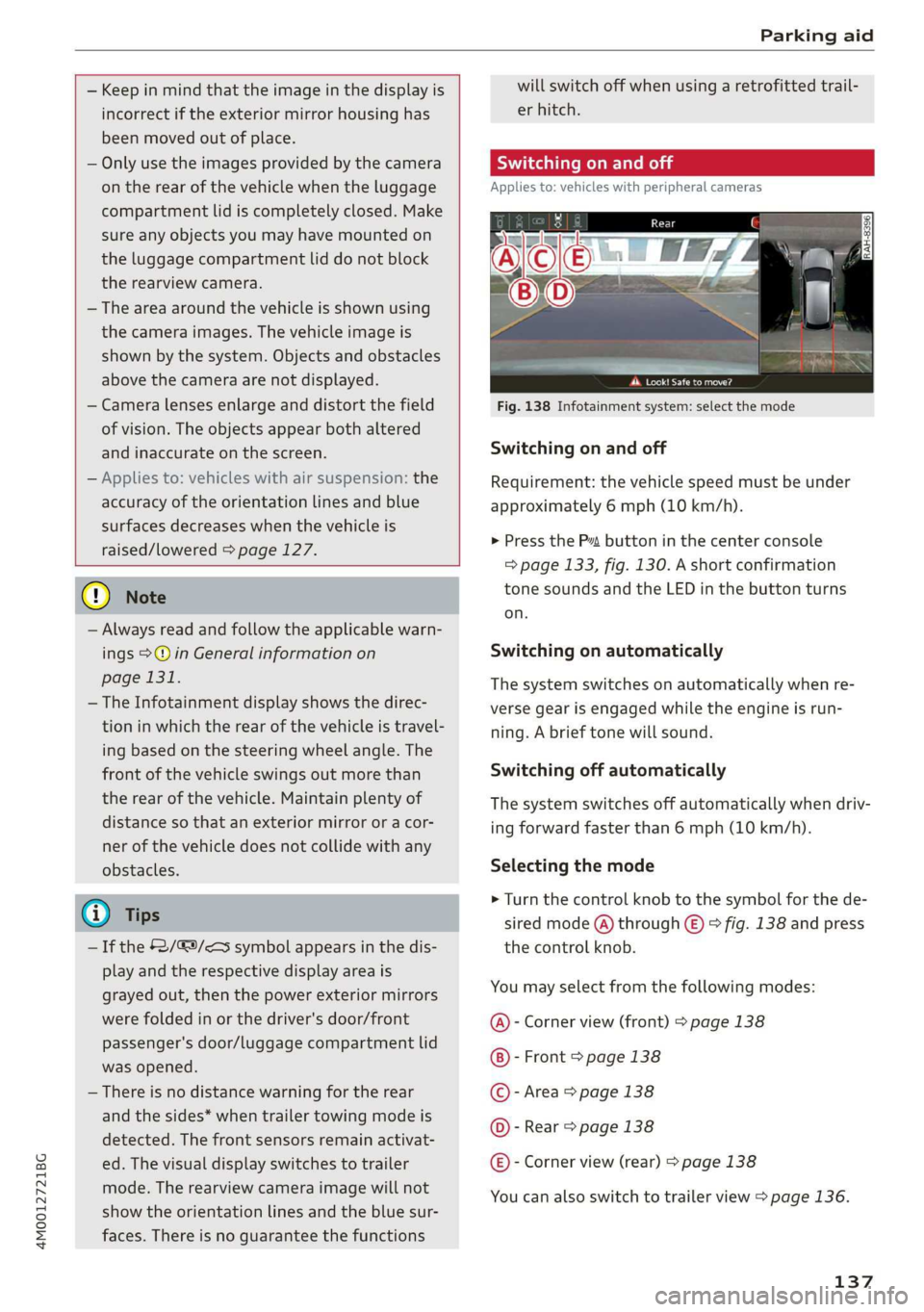 AUDI Q7 2019 Owner´s Manual 4M0012721BG
Parkingaid
—Keepinmindthattheimageinthedisplayis
incorrectiftheexteriormirrorhousinghas
beenmovedoutofplace.
—Onlyuse theimagesprovidedby thecamera
ontherearofthevehiclewhenthelu AUDI Q7 2019 Owner´s Manual 4M0012721BG
Parkingaid
—Keepinmindthattheimageinthedisplayis
incorrectiftheexteriormirrorhousinghas
beenmovedoutofplace.
—Onlyuse theimagesprovidedby thecamera
ontherearofthevehiclewhenthelu