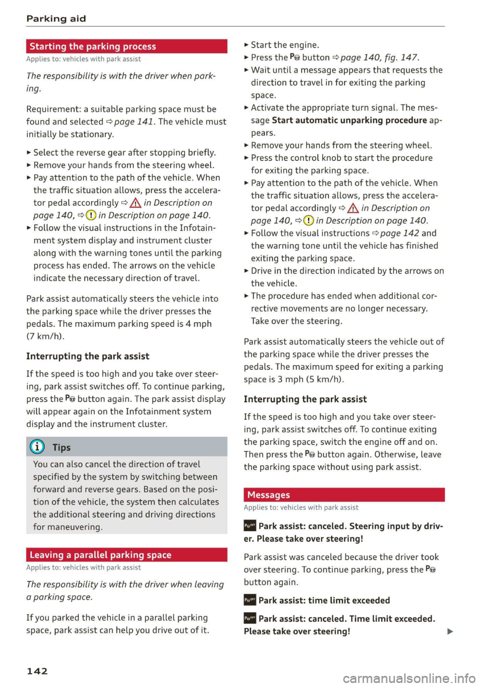 AUDI Q7 2019 Owner´s Manual Parkingaid
Startingthe parkingprocess
Appliesto:vehicleswithparkassist
Theresponsibilityiswiththedriverwhenpark-
ing.
Requirement:asuitableparkingspacemustbe
foundandselected>page141.Thevehiclemust
AUDI Q7 2019 Owner´s Manual Parkingaid
Startingthe parkingprocess
Appliesto:vehicleswithparkassist
Theresponsibilityiswiththedriverwhenpark-
ing.
Requirement:asuitableparkingspacemustbe
foundandselected>page141.Thevehiclemust