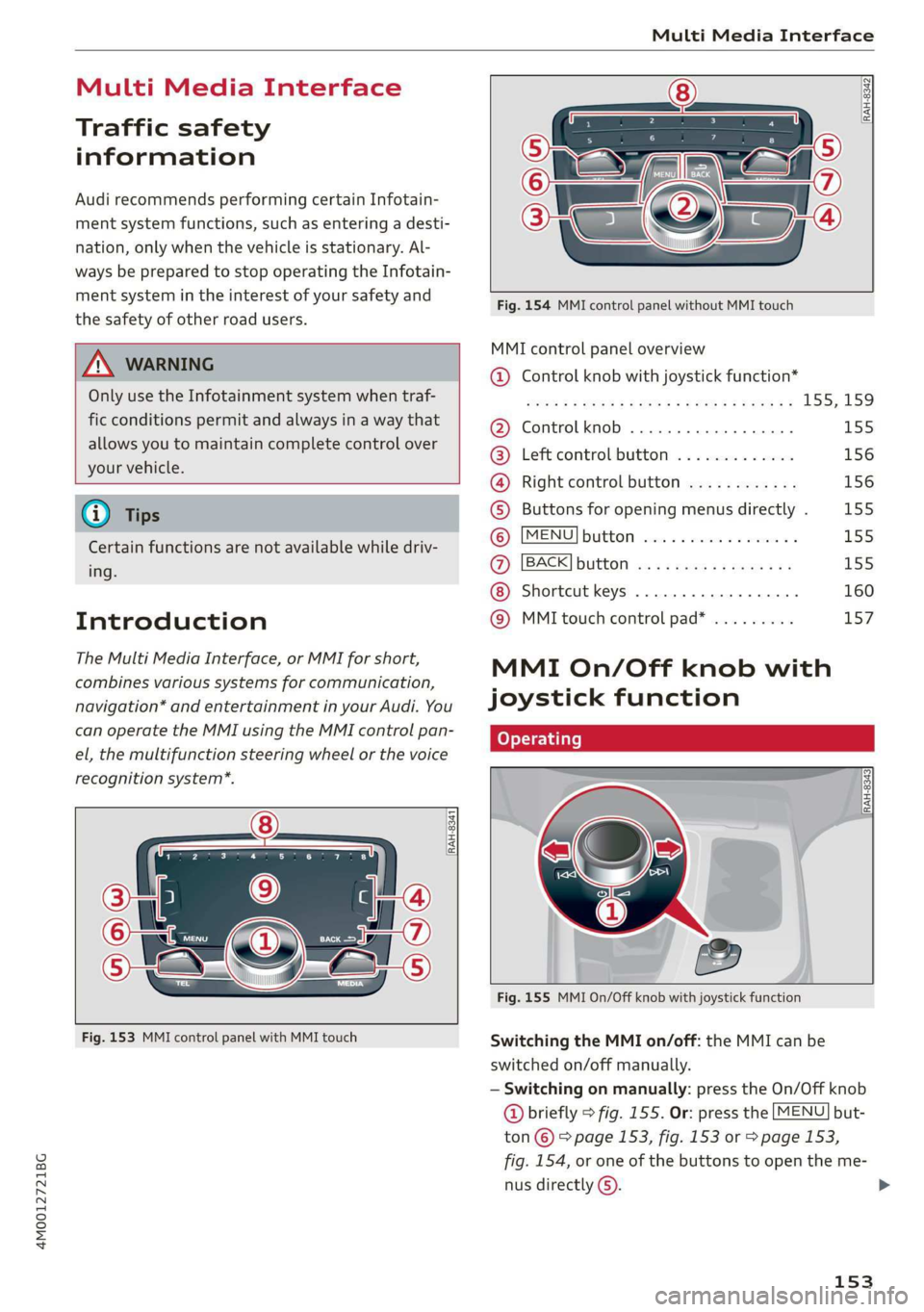 AUDI Q7 2019  Owner´s Manual 4M0012721BG
MultiMediaInterface
 
MultiMediaInterface
Trafficsafety
information
AudirecommendsperformingcertainInfotain-
mentsystemfunctions,suchasenteringa desti-
nation,onlywhenthevehicleisstationar