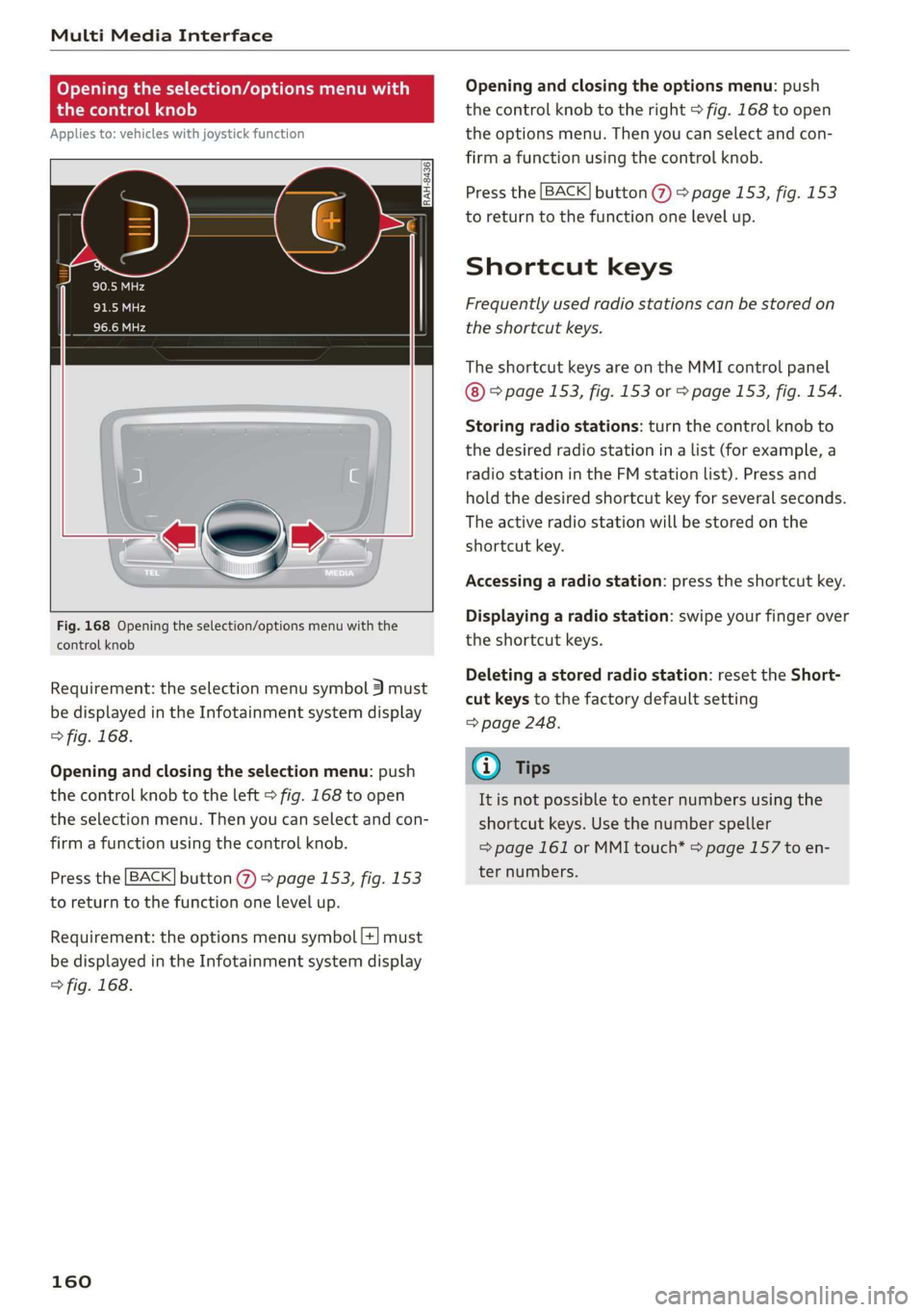 AUDI Q7 2019  Owner´s Manual MultiMediaInterface
 
Openingtheselection/optionsmenuwith
thecontrolknob
Appliesto:vehicleswithjoystickfunction
 ry 3]
3|eSxG3
 
 
Fig.168Openingtheselection/optionsmenuwiththe
controlknob
Requirement