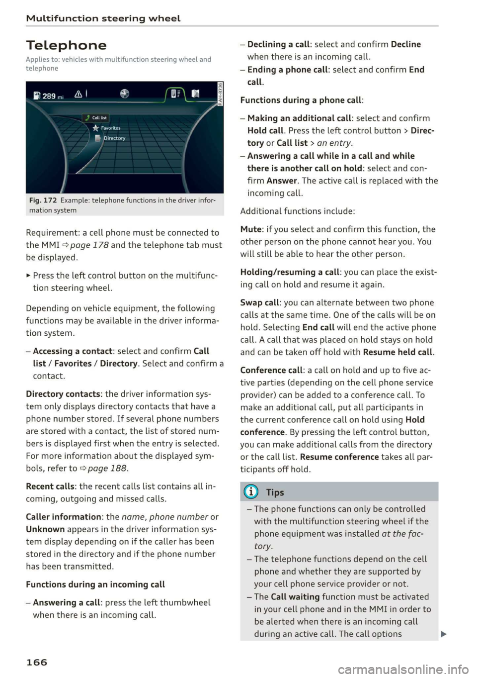 AUDI Q7 2019 Owner´s Manual Multifunctionsteeringwheel
Telephone
Appliesto:vehicleswith multifunctionsteeringwheeland
telephone
Calllist
re
eMysetey
Fig.172Example:telephonefunctionsinthedriverinfor-
mationsystem
Requirement:a AUDI Q7 2019 Owner´s Manual Multifunctionsteeringwheel
Telephone
Appliesto:vehicleswith multifunctionsteeringwheeland
telephone
Calllist
re
eMysetey
Fig.172Example:telephonefunctionsinthedriverinfor-
mationsystem
Requirement:a