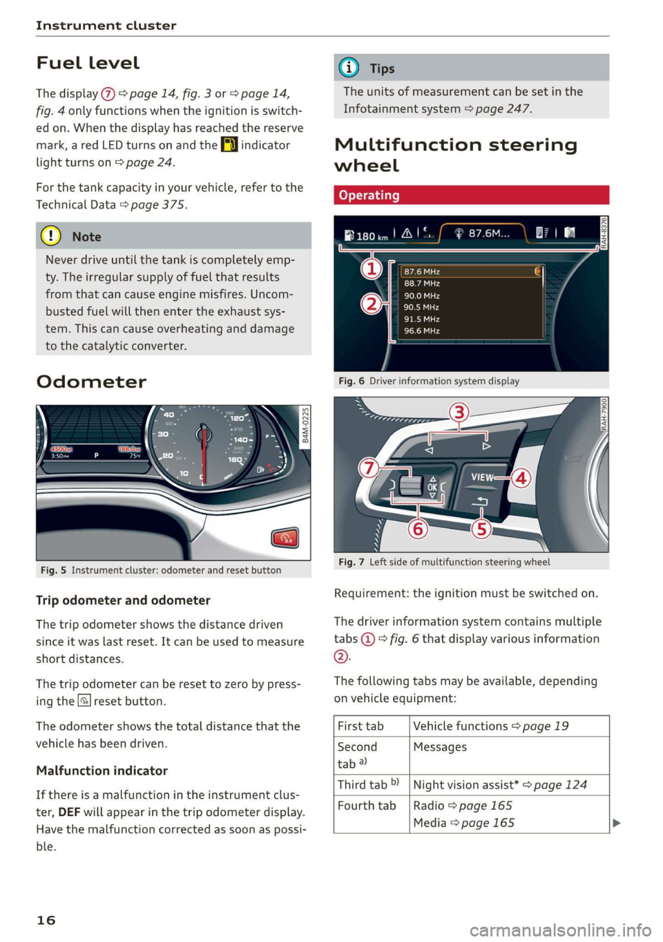 AUDI Q7 2019 Owner´s Manual Instrumentcluster
Fuellevel
Thedisplay@>page14,fig.3or>page14,
fig.4onlyfunctionswhentheignitionisswitch-
edon.Whenthedisplayhas reached thereserve
mark,aredLEDturnsonandtheAyindicator
lightturnson> AUDI Q7 2019 Owner´s Manual Instrumentcluster
Fuellevel
Thedisplay@>page14,fig.3or>page14,
fig.4onlyfunctionswhentheignitionisswitch-
edon.Whenthedisplayhas reached thereserve
mark,aredLEDturnsonandtheAyindicator
lightturnson>