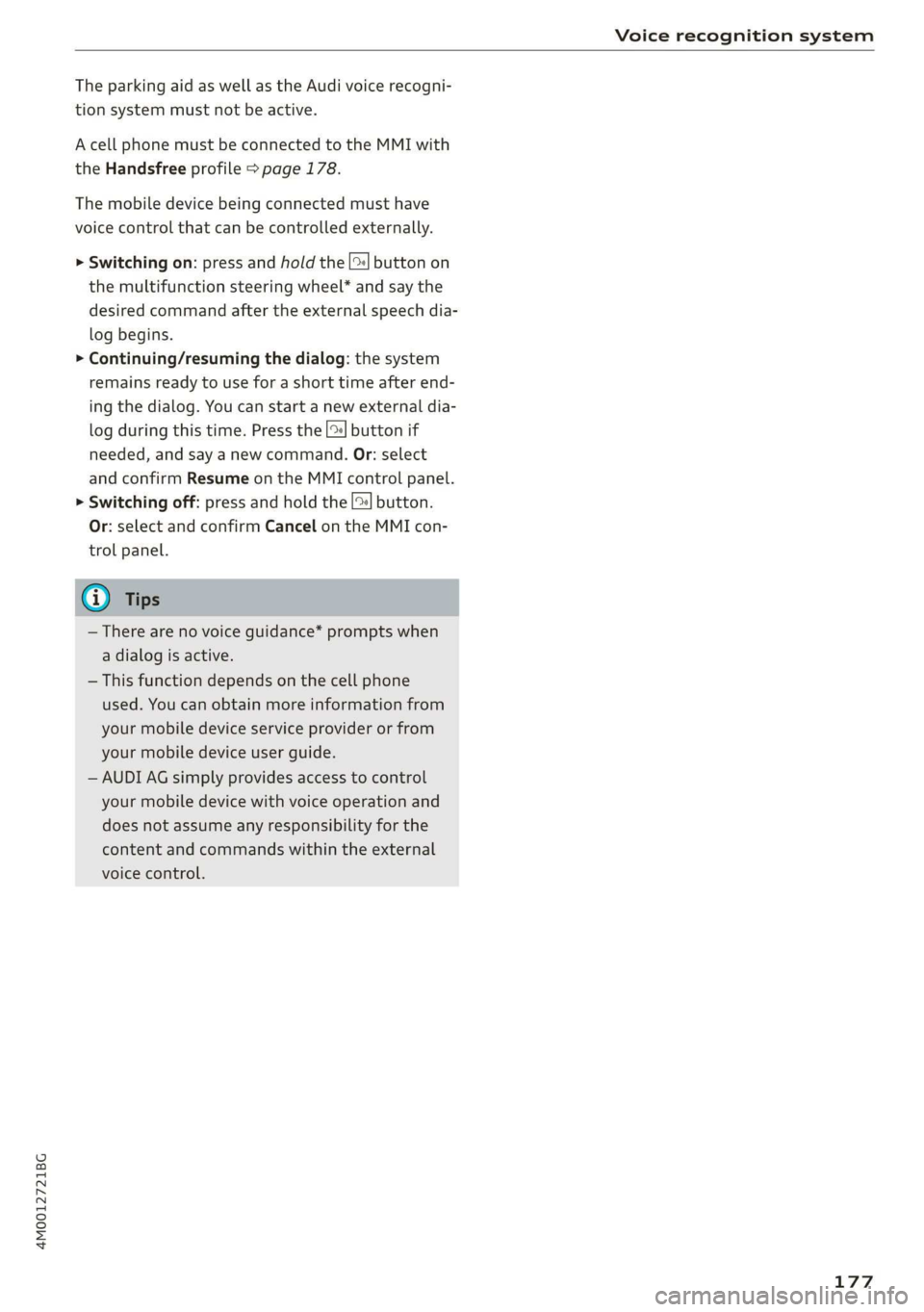 AUDI Q7 2019 Owner´s Manual 4M0012721BG
Voicerecognitionsystem
TheparkingaidaswellastheAudivoicerecogni-
tionsystemmustnotbeactive.
AcellphonemustbeconnectedtotheMMIwith
theHandsfreeprofile>page178.
Themobiledevicebeingconnect AUDI Q7 2019 Owner´s Manual 4M0012721BG
Voicerecognitionsystem
TheparkingaidaswellastheAudivoicerecogni-
tionsystemmustnotbeactive.
AcellphonemustbeconnectedtotheMMIwith
theHandsfreeprofile>page178.
Themobiledevicebeingconnect