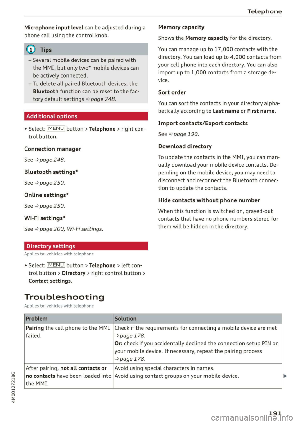AUDI Q7 2019 Owner´s Manual 4M0012721BG
Telephone
Microphoneinputlevelcan beadjustedduringa
phonecallusingthecontrolknob.
i)Tips
—Severalmobiledevicescan bepairedwith
theMMI,butonlytwo*mobiledevicescan
be
activelyconnected.
AUDI Q7 2019 Owner´s Manual 4M0012721BG
Telephone
Microphoneinputlevelcan beadjustedduringa
phonecallusingthecontrolknob.
i)Tips
—Severalmobiledevicescan bepairedwith
theMMI,butonlytwo*mobiledevicescan
be
activelyconnected.