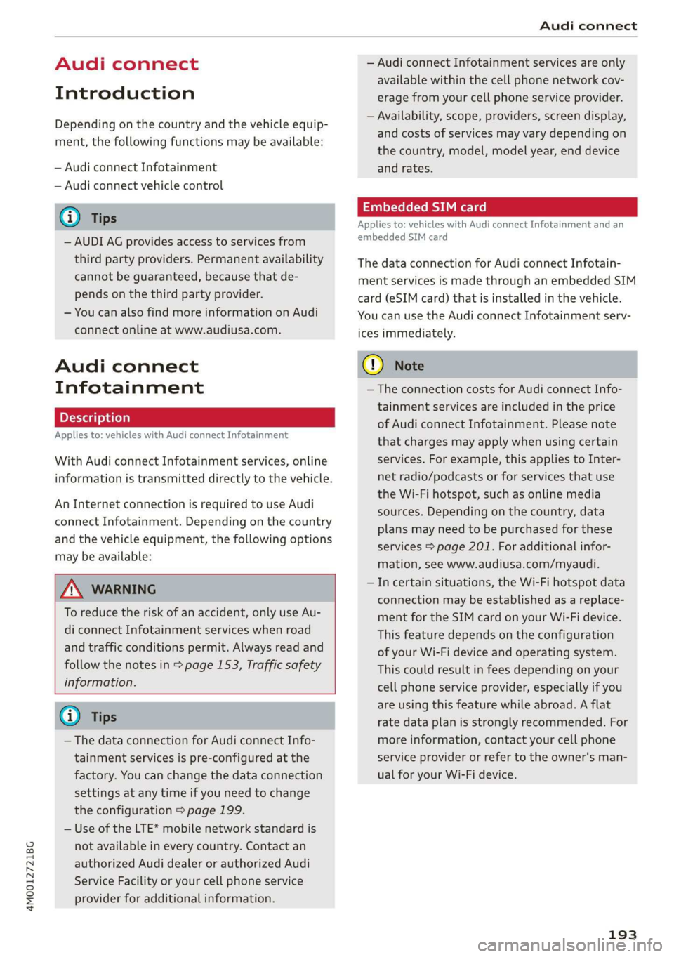 AUDI Q7 2019 Owner´s Manual 4M0012721BG
Audiconnect
Audiconnect
Introduction
Dependingonthecountryandthevehicleequip-
ment,thefollowing functionsmaybeavailable:
—AudiconnectInfotainment
—Audiconnectvehiclecontrol
@)Tips
AUDI Q7 2019 Owner´s Manual 4M0012721BG
Audiconnect
Audiconnect
Introduction
Dependingonthecountryandthevehicleequip-
ment,thefollowing functionsmaybeavailable:
—AudiconnectInfotainment
—Audiconnectvehiclecontrol
@)Tips