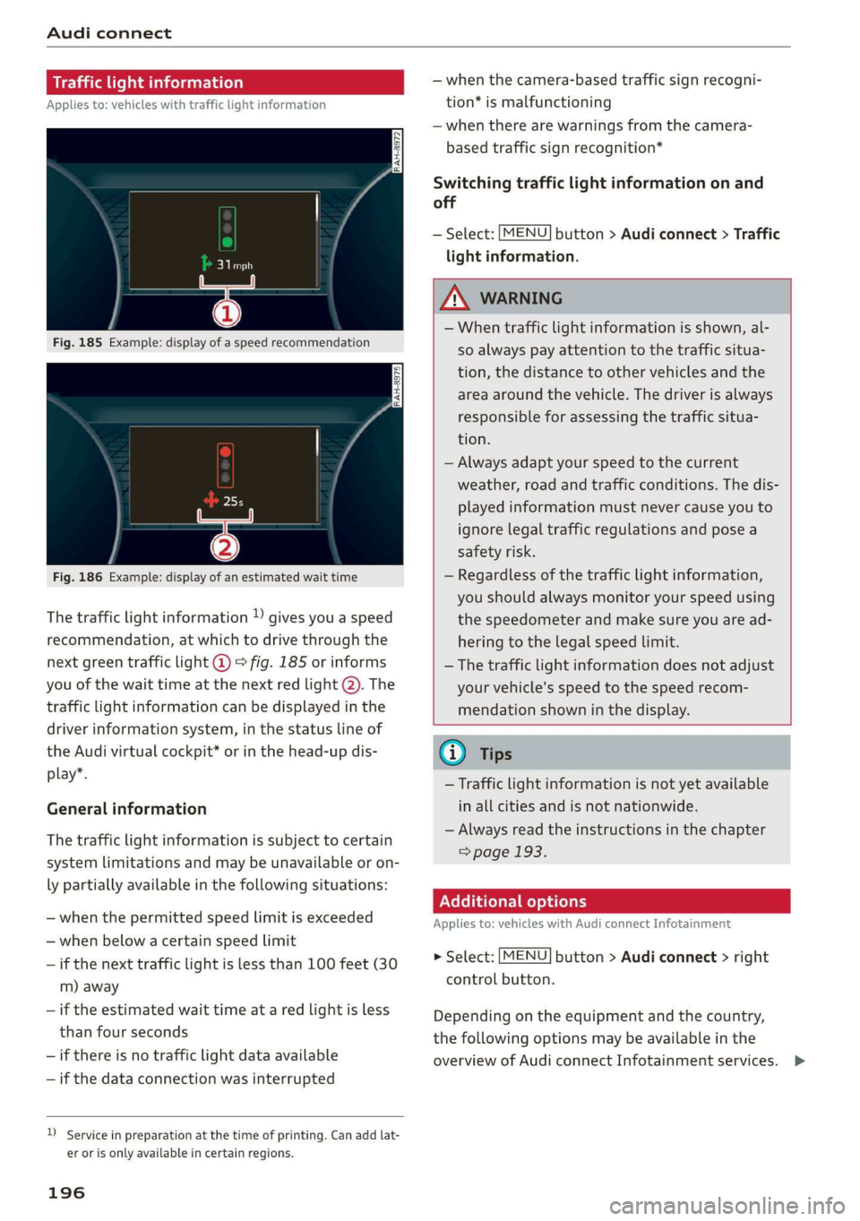 AUDI Q7 2019 Owner´s Manual Audiconnect
Trafficlightinformation
Appliesto:vehicleswithtrafficlightinformation
Fig.186Example:displayofanestimatedwaittime
Thetrafficlightinformation»givesyouaspeed
recommendation,atwhichtodrive AUDI Q7 2019 Owner´s Manual Audiconnect
Trafficlightinformation
Appliesto:vehicleswithtrafficlightinformation
Fig.186Example:displayofanestimatedwaittime
Thetrafficlightinformation»givesyouaspeed
recommendation,atwhichtodrive