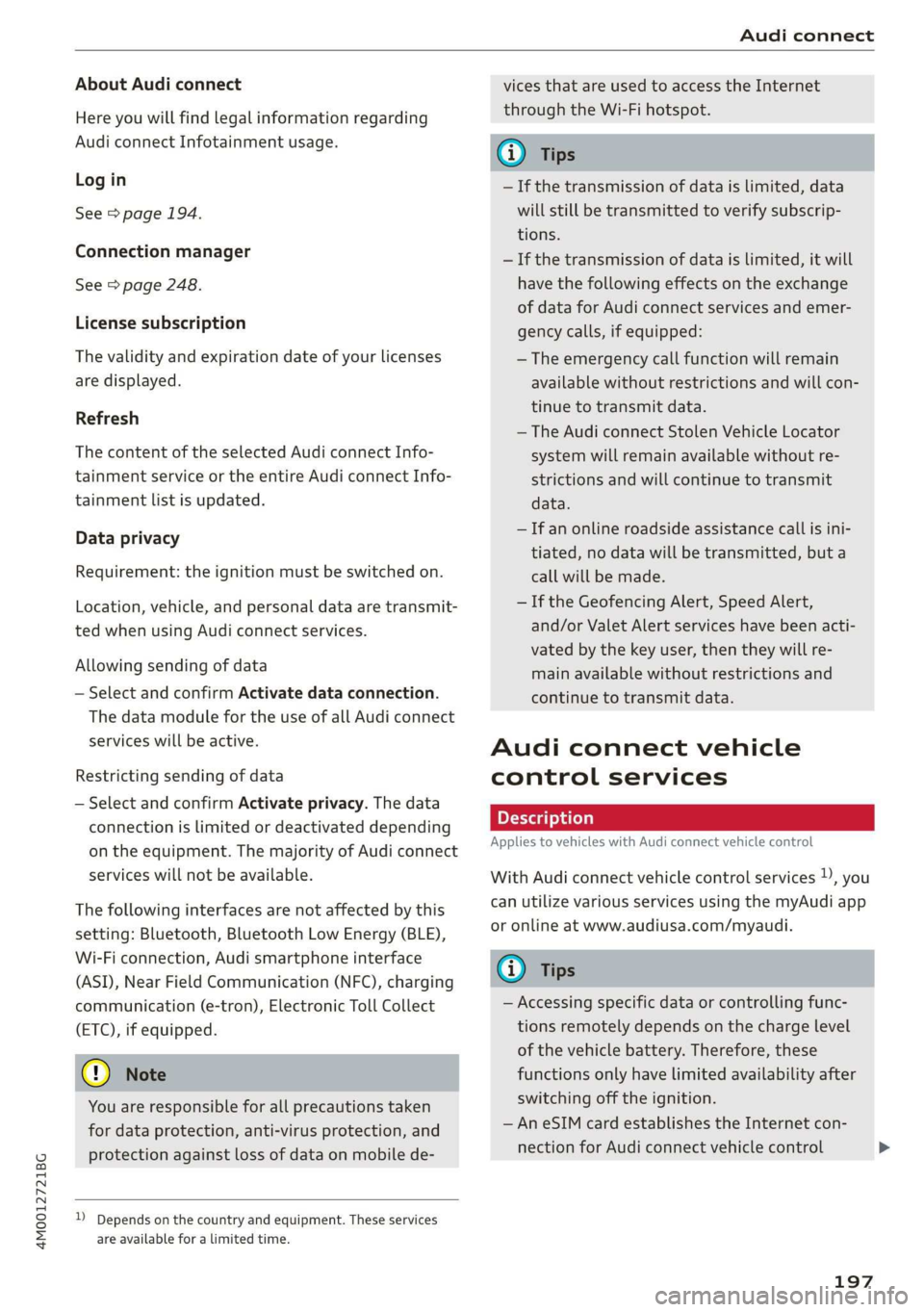 AUDI Q7 2019 Owner´s Manual 4M0012721BG
Audiconnect
AboutAudiconnect
Hereyouwillfindlegalinformationregarding
AudiconnectInfotainmentusage.
Login
See>page194.
Connectionmanager
See>page248.
Licensesubscription
Thevalidityandex AUDI Q7 2019 Owner´s Manual 4M0012721BG
Audiconnect
AboutAudiconnect
Hereyouwillfindlegalinformationregarding
AudiconnectInfotainmentusage.
Login
See>page194.
Connectionmanager
See>page248.
Licensesubscription
Thevalidityandex