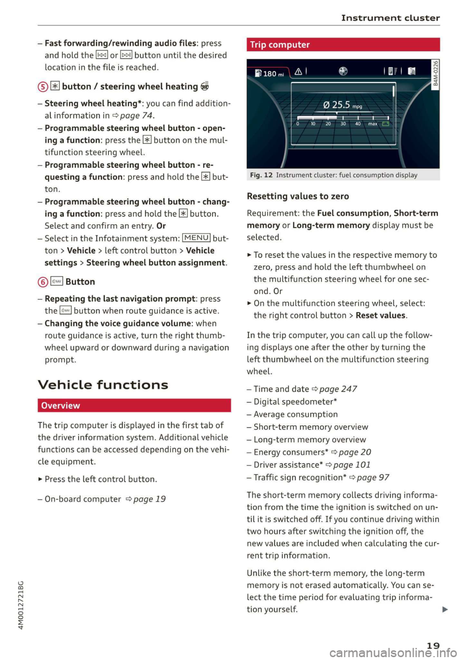 AUDI Q7 2019  Owner´s Manual 4M0012721BG
Instrumentcluster
 
—Fastforwarding/rewindingaudiofiles:press
andholdthebuttonuntilthedesired
locationinthefileisreached.
 
       Kid]or[>>I 
 
  ©)[#]button/steeringwheelheating@ 
—