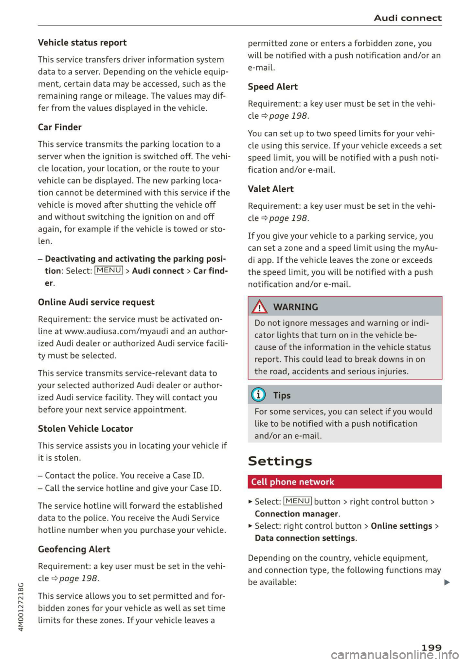 AUDI Q7 2019 Owner´s Manual 4M0012721BG
Audiconnect
Vehiclestatusreport
Thisservicetransfersdriverinformationsystem
datatoaserver.Dependingonthevehicleequip-
ment,certaindatamaybeaccessed,suchasthe
remainingrangeormileage.Thev AUDI Q7 2019 Owner´s Manual 4M0012721BG
Audiconnect
Vehiclestatusreport
Thisservicetransfersdriverinformationsystem
datatoaserver.Dependingonthevehicleequip-
ment,certaindatamaybeaccessed,suchasthe
remainingrangeormileage.Thev