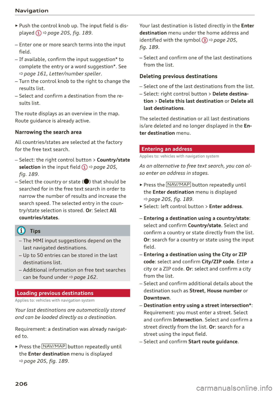 AUDI Q7 2019 Owner´s Manual Navigation
>Pushthecontrolknobup.Theinputfieldisdis-
played@)&page205,fig. 189.
—Enteroneormoresearchtermsintotheinput
field.
—Ifavailable,confirmtheinputsuggestion*to
completetheentryorawordsug AUDI Q7 2019 Owner´s Manual Navigation
>Pushthecontrolknobup.Theinputfieldisdis-
played@)&page205,fig. 189.
—Enteroneormoresearchtermsintotheinput
field.
—Ifavailable,confirmtheinputsuggestion*to
completetheentryorawordsug