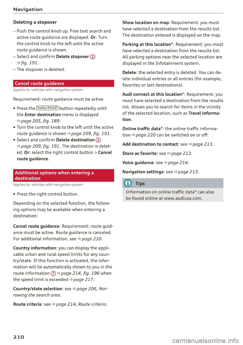 AUDI Q7 2019 Owner´s Manual Navigation
Deletingastopover
—Pushthecontrolknobup.Freetextsearchand
activerouteguidancearedisplayed.Or:Turn
the
controlknobtotheleftuntiltheactive
routeguidanceisshown.
—SelectandconfirmDeletes AUDI Q7 2019 Owner´s Manual Navigation
Deletingastopover
—Pushthecontrolknobup.Freetextsearchand
activerouteguidancearedisplayed.Or:Turn
the
controlknobtotheleftuntiltheactive
routeguidanceisshown.
—SelectandconfirmDeletes
