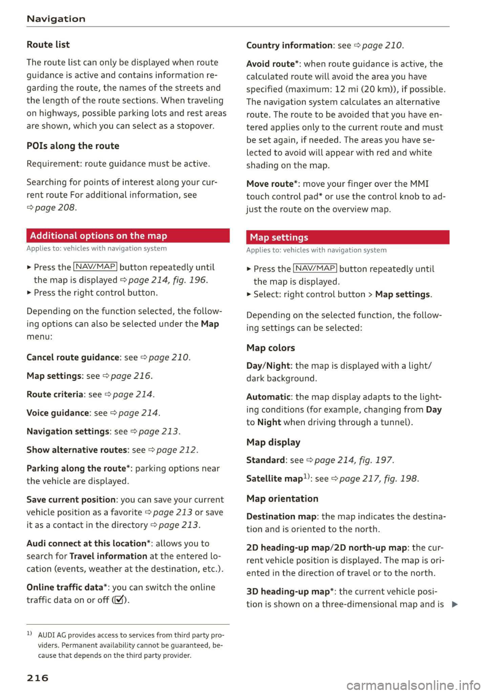 AUDI Q7 2019 Owner´s Manual Navigation
Routelist
Theroutelistcanonlybedisplayedwhenroute
guidanceisactiveandcontainsinformationre-
gardingtheroute,thenamesofthestreetsand
the lengthoftheroutesections.Whentraveling
onhighways,p AUDI Q7 2019 Owner´s Manual Navigation
Routelist
Theroutelistcanonlybedisplayedwhenroute
guidanceisactiveandcontainsinformationre-
gardingtheroute,thenamesofthestreetsand
the lengthoftheroutesections.Whentraveling
onhighways,p