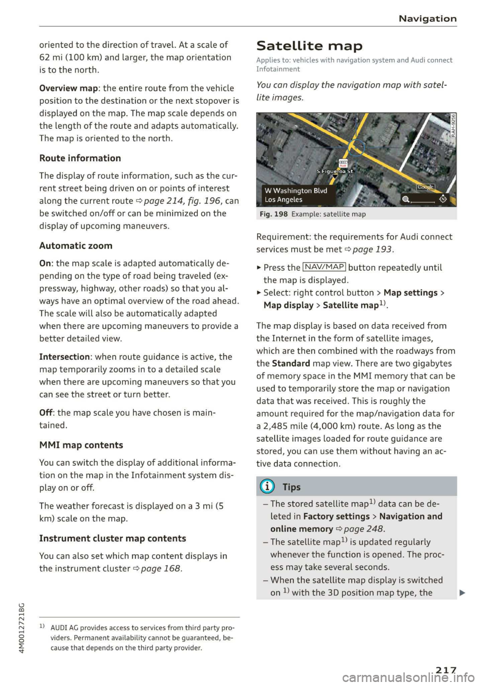 AUDI Q7 2019 Owner´s Manual 4M0012721BG
Navigation
orientedtothedirectionoftravel.Atascaleof
62mi(100km)andlarger,themaporientation
istothenorth.
Overviewmap:theentireroutefromthevehicle
positiontothedestinationorthenextstopov AUDI Q7 2019 Owner´s Manual 4M0012721BG
Navigation
orientedtothedirectionoftravel.Atascaleof
62mi(100km)andlarger,themaporientation
istothenorth.
Overviewmap:theentireroutefromthevehicle
positiontothedestinationorthenextstopov