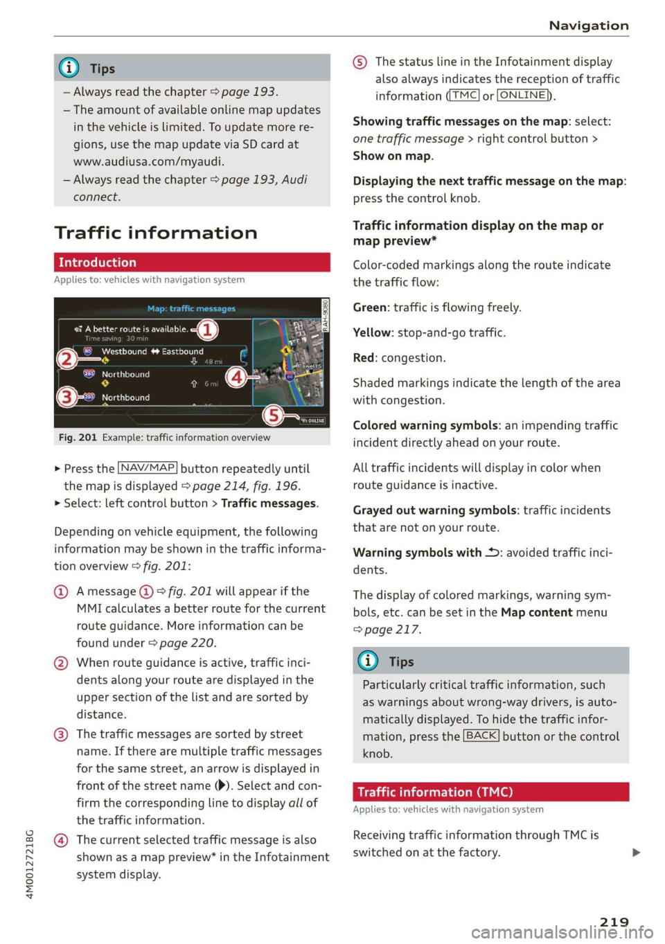 AUDI Q7 2019 Owner´s Manual 4M0012721BG
Navigation
@Tips
—Alwaysreadthechapter>page193.
— Theamountofavailableonlinemapupdates
inthevehicleislimited.Toupdatemorere-
gions,usethemapupdateviaSDcardat
www.audiusa.com/myaudi.
AUDI Q7 2019 Owner´s Manual 4M0012721BG
Navigation
@Tips
—Alwaysreadthechapter>page193.
— Theamountofavailableonlinemapupdates
inthevehicleislimited.Toupdatemorere-
gions,usethemapupdateviaSDcardat
www.audiusa.com/myaudi.