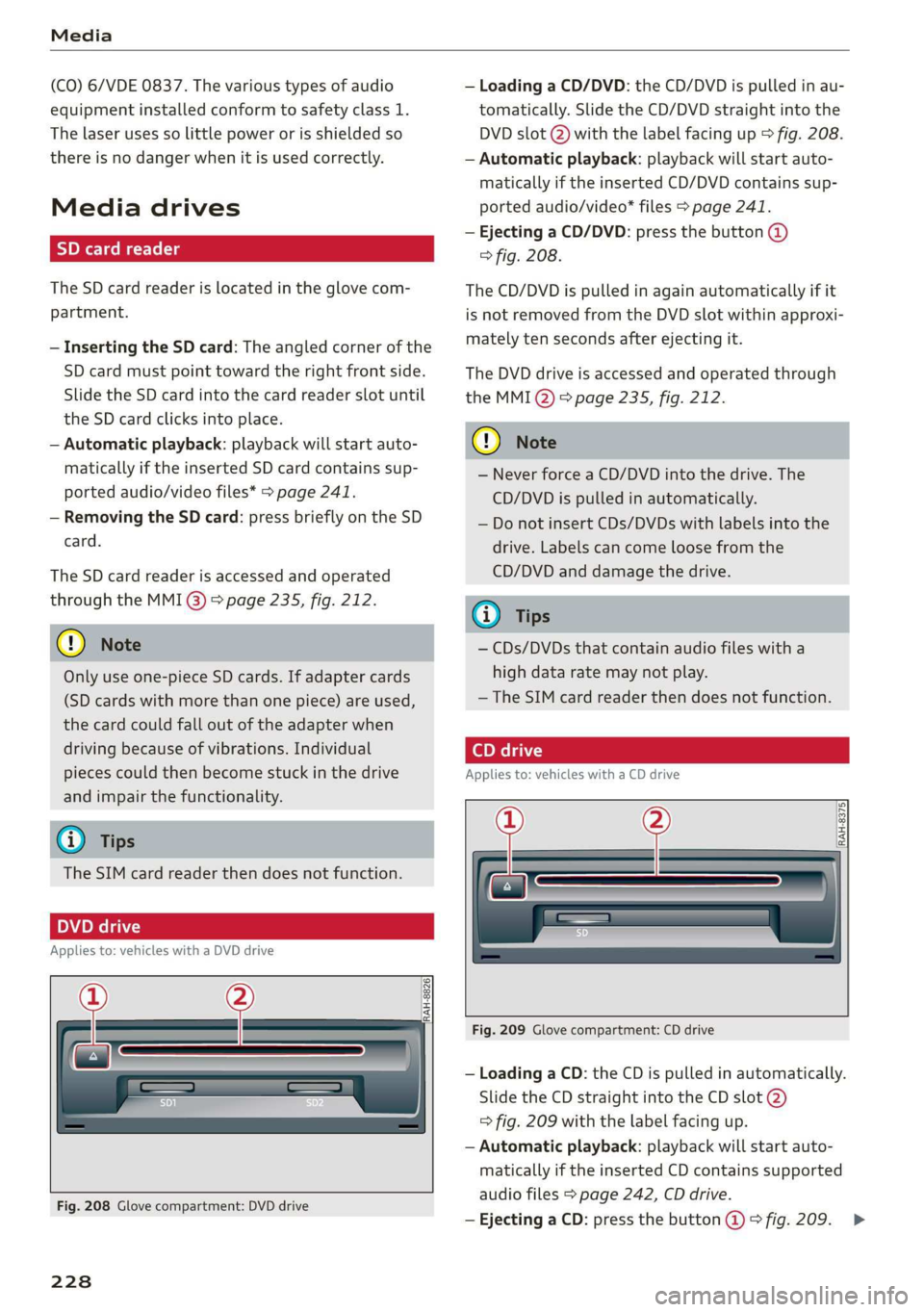 AUDI Q7 2019 Owner´s Manual Media
(CO)6/VDE0837.Thevarioustypesofaudio
equipmentinstalledconformtosafetyclass1.
The
laserusessolittlepowerorisshieldedso
thereisnodangerwhenitisusedcorrectly.
Mediadrives
SDcardreader
TheSDcardr AUDI Q7 2019 Owner´s Manual Media
(CO)6/VDE0837.Thevarioustypesofaudio
equipmentinstalledconformtosafetyclass1.
The
laserusessolittlepowerorisshieldedso
thereisnodangerwhenitisusedcorrectly.
Mediadrives
SDcardreader
TheSDcardr