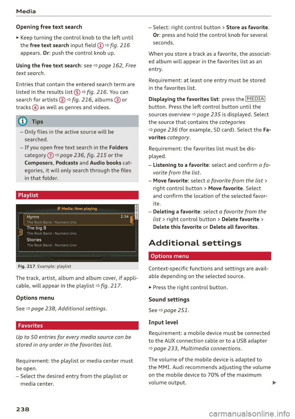 AUDI Q7 2019 Owner´s Manual Media
Openingfreetextsearch
>Keepturningthecontrolknobtotheleftuntil
thefreetextsearchinputfield@>fig.216
appears.Or:pushthecontrolknobup.
Usingthefreetextsearch:see>page162,Free
textsearch.
Entries AUDI Q7 2019 Owner´s Manual Media
Openingfreetextsearch
>Keepturningthecontrolknobtotheleftuntil
thefreetextsearchinputfield@>fig.216
appears.Or:pushthecontrolknobup.
Usingthefreetextsearch:see>page162,Free
textsearch.
Entries