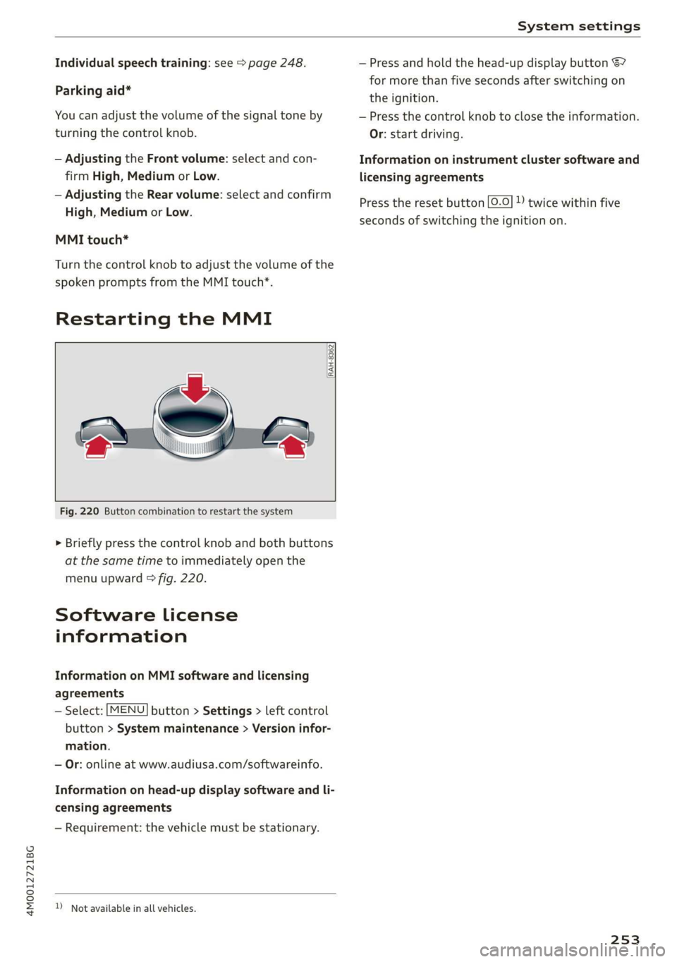 AUDI Q7 2019  Owner´s Manual 4M0012721BG
Systemsettings
 
Individualspeechtraining:see>page248.
Parkingaid*
Youcanadjustthevolumeofthesignaltoneby
turningthecontrolknob.
—AdjustingtheFront volume:selectandcon-
firmHigh,Mediumor