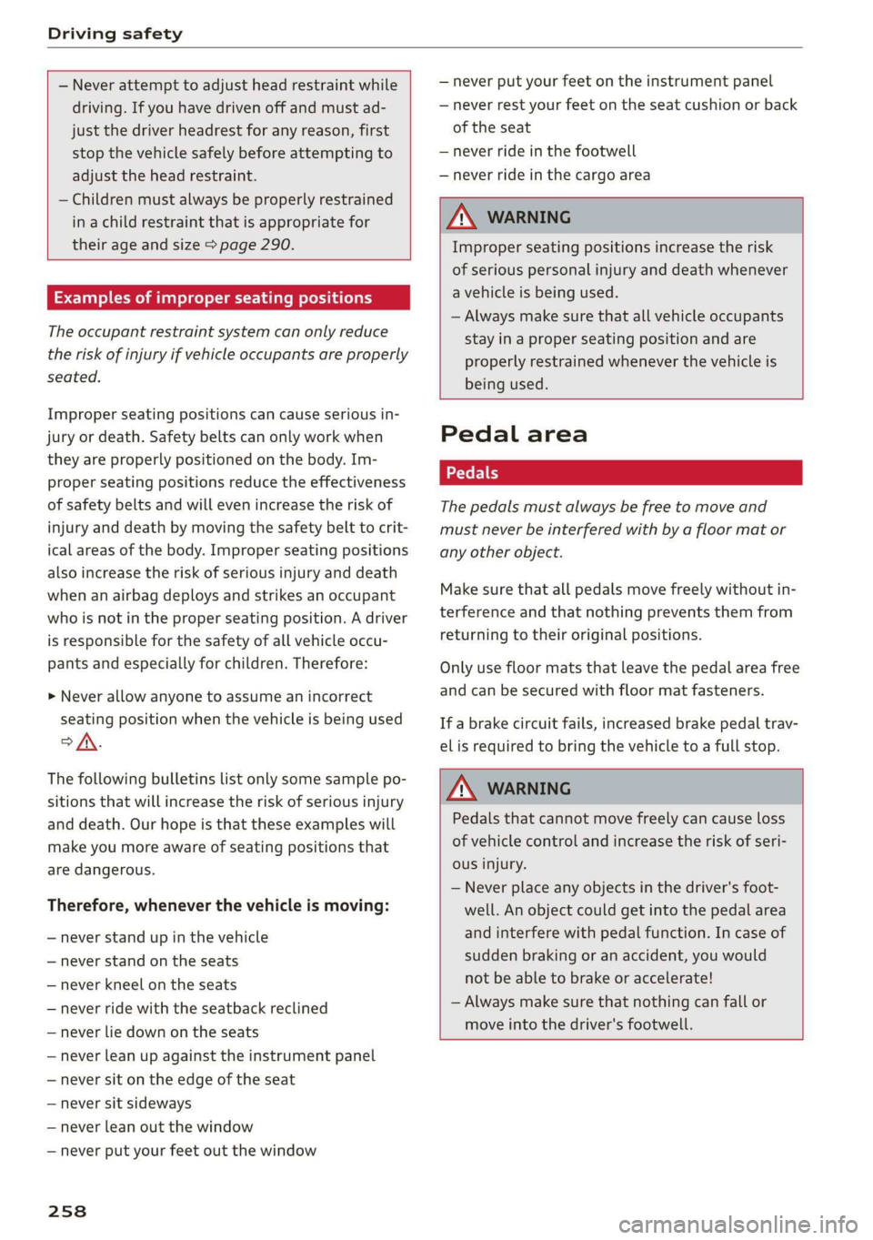 AUDI Q7 2019  Owner´s Manual Drivingsafety
 
 
—Neverattempttoadjustheadrestraintwhile
driving.Ifyouhavedrivenoffandmustad-
justthedriverheadrestforanyreason,first
stopthevehiclesafelybeforeattemptingto
adjusttheheadrestraint.
