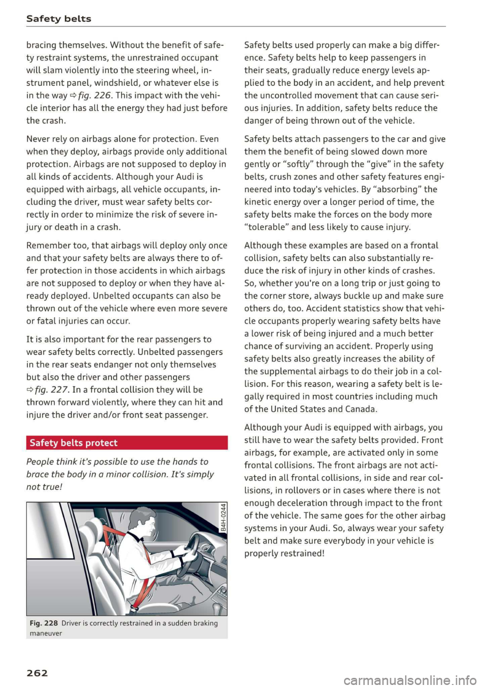 AUDI Q7 2019 Owner´s Manual Safetybelts
bracingthemselves.Withoutthebenefit ofsafe-
tyrestraintsystems,theunrestrainedoccupant
willslamviolentlyintothesteeringwheel,in-
strumentpanel,windshield,orwhateverelseis
intheway>fig.22 AUDI Q7 2019 Owner´s Manual Safetybelts
bracingthemselves.Withoutthebenefit ofsafe-
tyrestraintsystems,theunrestrainedoccupant
willslamviolentlyintothesteeringwheel,in-
strumentpanel,windshield,orwhateverelseis
intheway>fig.22