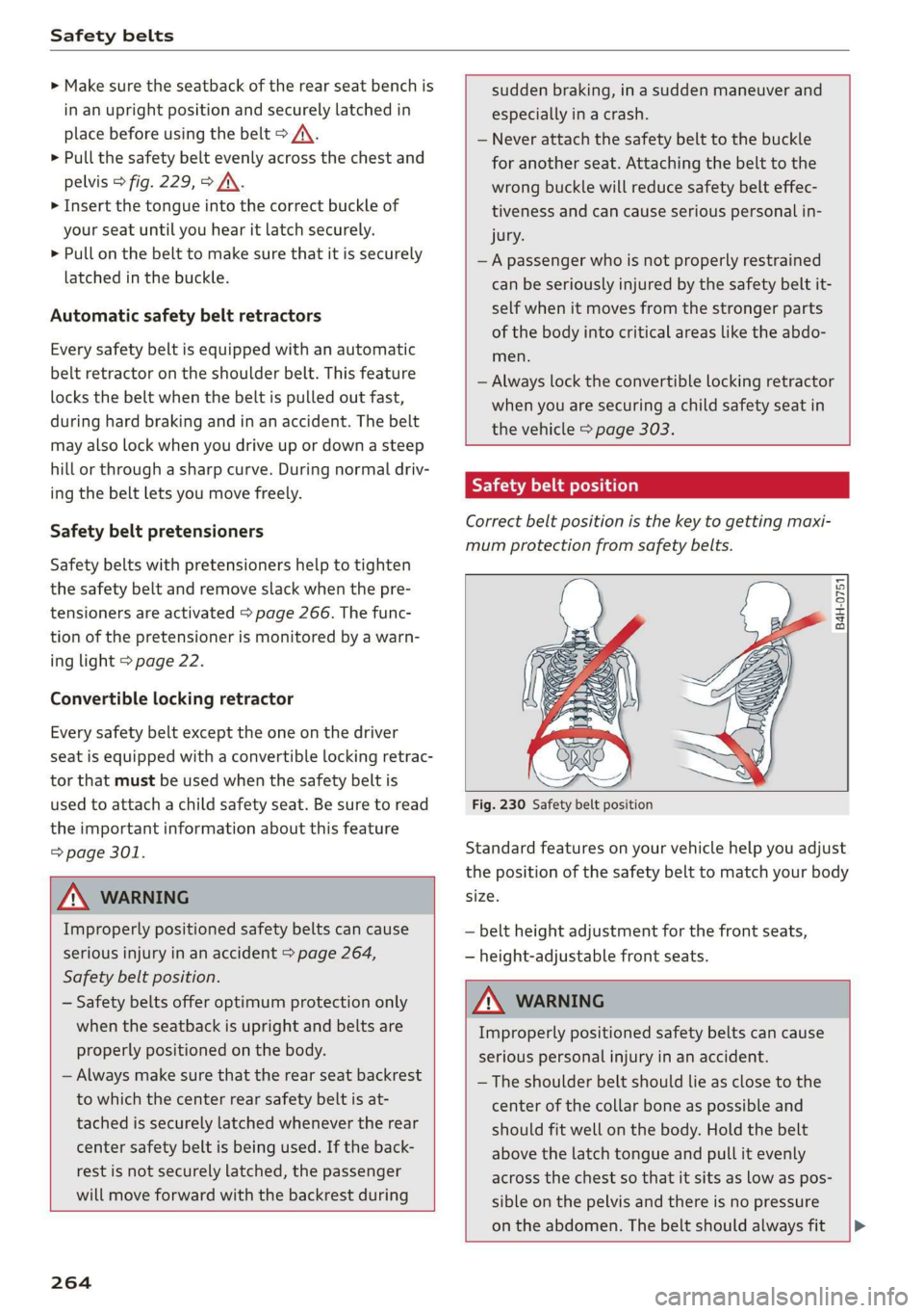 AUDI Q7 2019 Owner´s Manual Safetybelts
>Makesuretheseatbackoftherearseatbenchis
inanuprightpositionandsecurelylatchedin
placebeforeusingthebelt>/\.
>Pullthesafetybeltevenlyacrossthechestand
pelvis©fig.229,>A\.
> Inserttheton AUDI Q7 2019 Owner´s Manual Safetybelts
>Makesuretheseatbackoftherearseatbenchis
inanuprightpositionandsecurelylatchedin
placebeforeusingthebelt>/\.
>Pullthesafetybeltevenlyacrossthechestand
pelvis©fig.229,>A\.
> Inserttheton