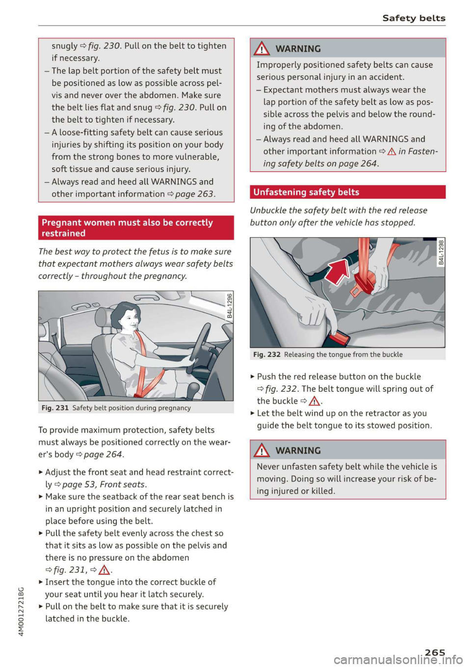 AUDI Q7 2019 Owner´s Manual 4M0012721BG
Safetybelts
snugly>fig.230.Pullonthebelttotighten
ifnecessary.
—Thelapbeltportionofthesafetybeltmust
bepositionedaslowaspossibleacrosspel-
visandneverovertheabdomen.Makesure
thebeltl AUDI Q7 2019 Owner´s Manual 4M0012721BG
Safetybelts
snugly>fig.230.Pullonthebelttotighten
ifnecessary.
—Thelapbeltportionofthesafetybeltmust
bepositionedaslowaspossibleacrosspel-
visandneverovertheabdomen.Makesure
thebeltl