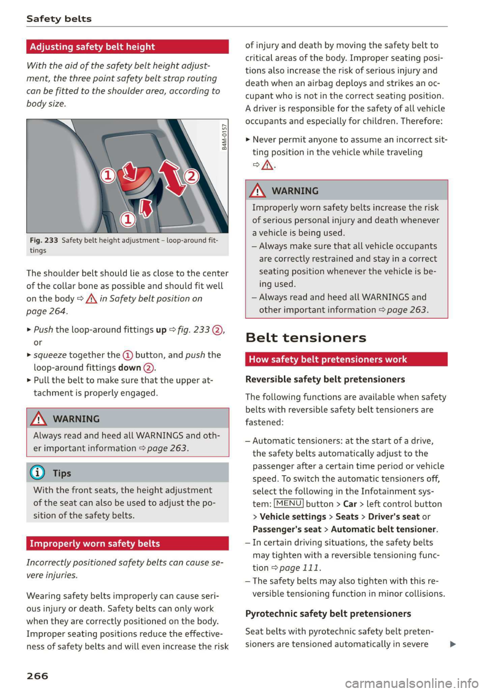 AUDI Q7 2019 Owner´s Manual Safetybelts
Adjustingsafetybeltheight
Withtheaidofthe safetybeltheightadjust-
ment,thethreepointsafetybeltstraprouting
canbefittedtotheshoulderarea,accordingto
body
size.
SB
Z|
==a
Fig.233Safetyb AUDI Q7 2019 Owner´s Manual Safetybelts
Adjustingsafetybeltheight
Withtheaidofthe safetybeltheightadjust-
ment,thethreepointsafetybeltstraprouting
canbefittedtotheshoulderarea,accordingto
body
size.
SB
Z|
==a
Fig.233Safetyb