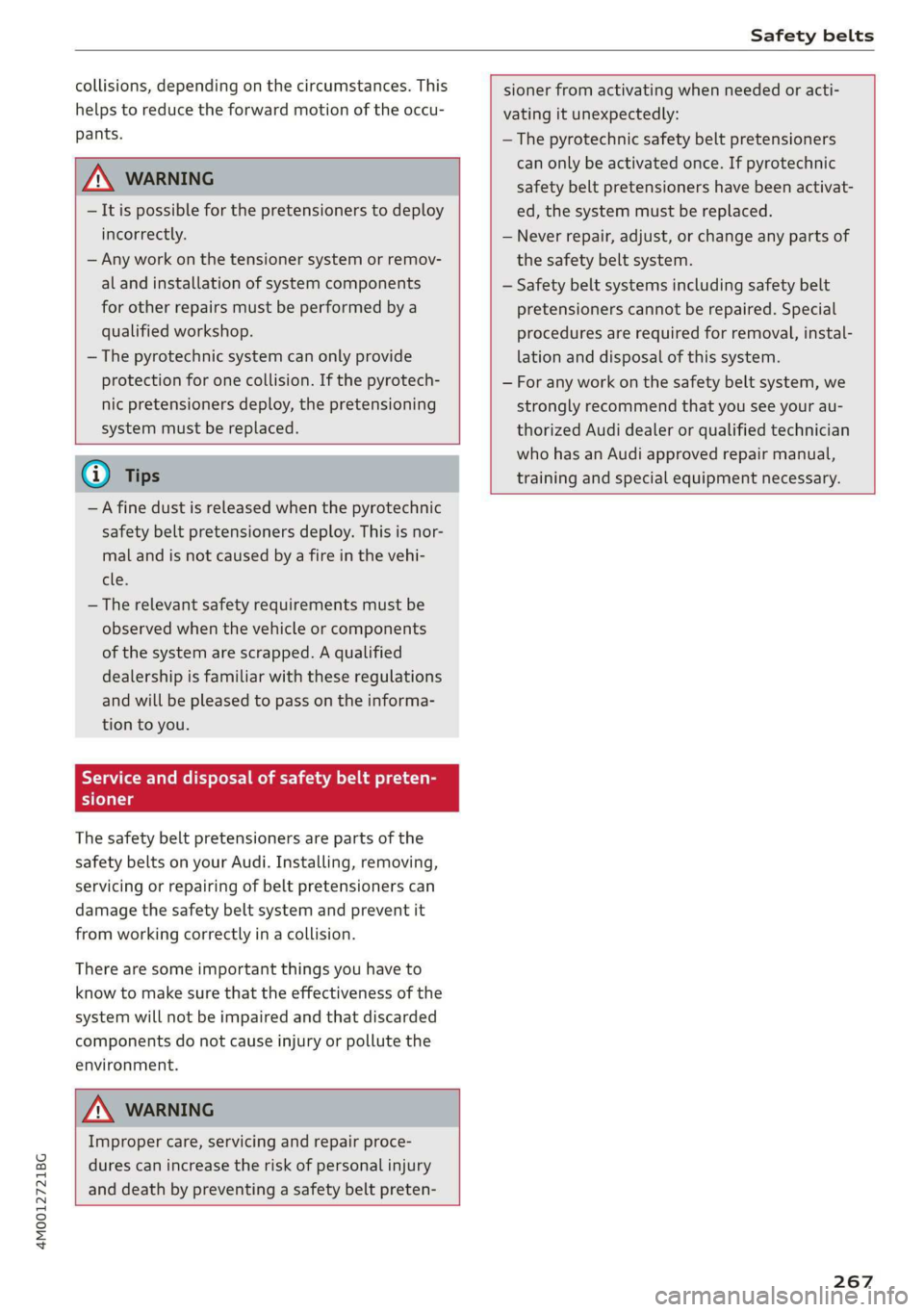 AUDI Q7 2019 Owner´s Manual 4M0012721BG
Safetybelts
collisions,dependingonthecircumstances.This
helpstoreducetheforwardmotionoftheoccu-
pants.
ZAWARNING
—Itispossibleforthepretensionerstodeploy
incorrectly.
—Anyworkont AUDI Q7 2019 Owner´s Manual 4M0012721BG
Safetybelts
collisions,dependingonthecircumstances.This
helpstoreducetheforwardmotionoftheoccu-
pants.
ZAWARNING
—Itispossibleforthepretensionerstodeploy
incorrectly.
—Anyworkont