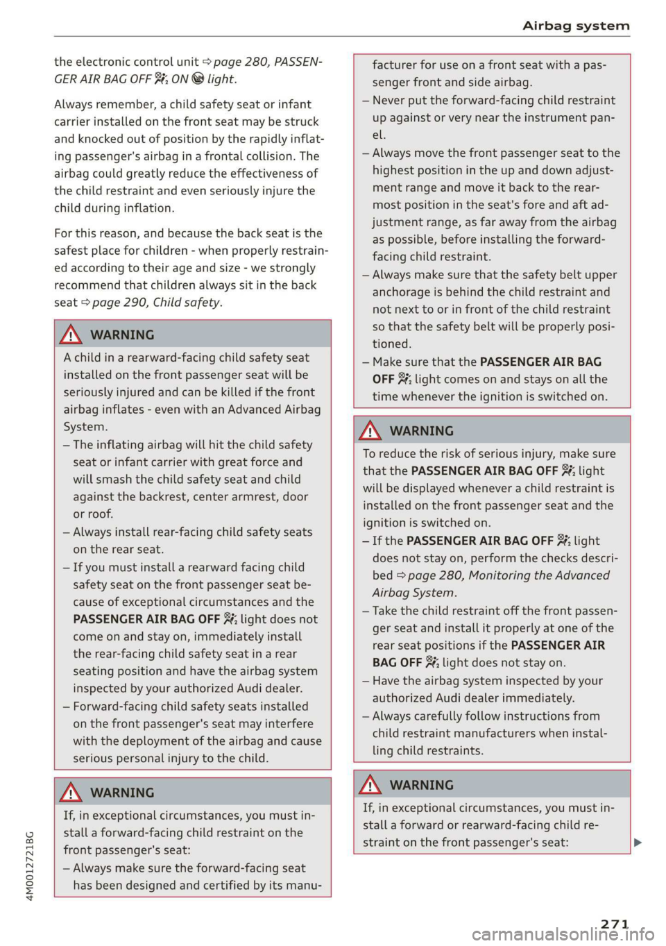 AUDI Q7 2019 Owner´s Manual 4M0012721BG
Airbagsystem
theelectroniccontrolunit>page280,PASSEN-
GERAIRBAGOFF$#;ON®light.
Alwaysremember,achildsafetyseatorinfant
carrierinstalledonthefrontseatmaybestruck
andknockedoutofpositionb AUDI Q7 2019 Owner´s Manual 4M0012721BG
Airbagsystem
theelectroniccontrolunit>page280,PASSEN-
GERAIRBAGOFF$#;ON®light.
Alwaysremember,achildsafetyseatorinfant
carrierinstalledonthefrontseatmaybestruck
andknockedoutofpositionb