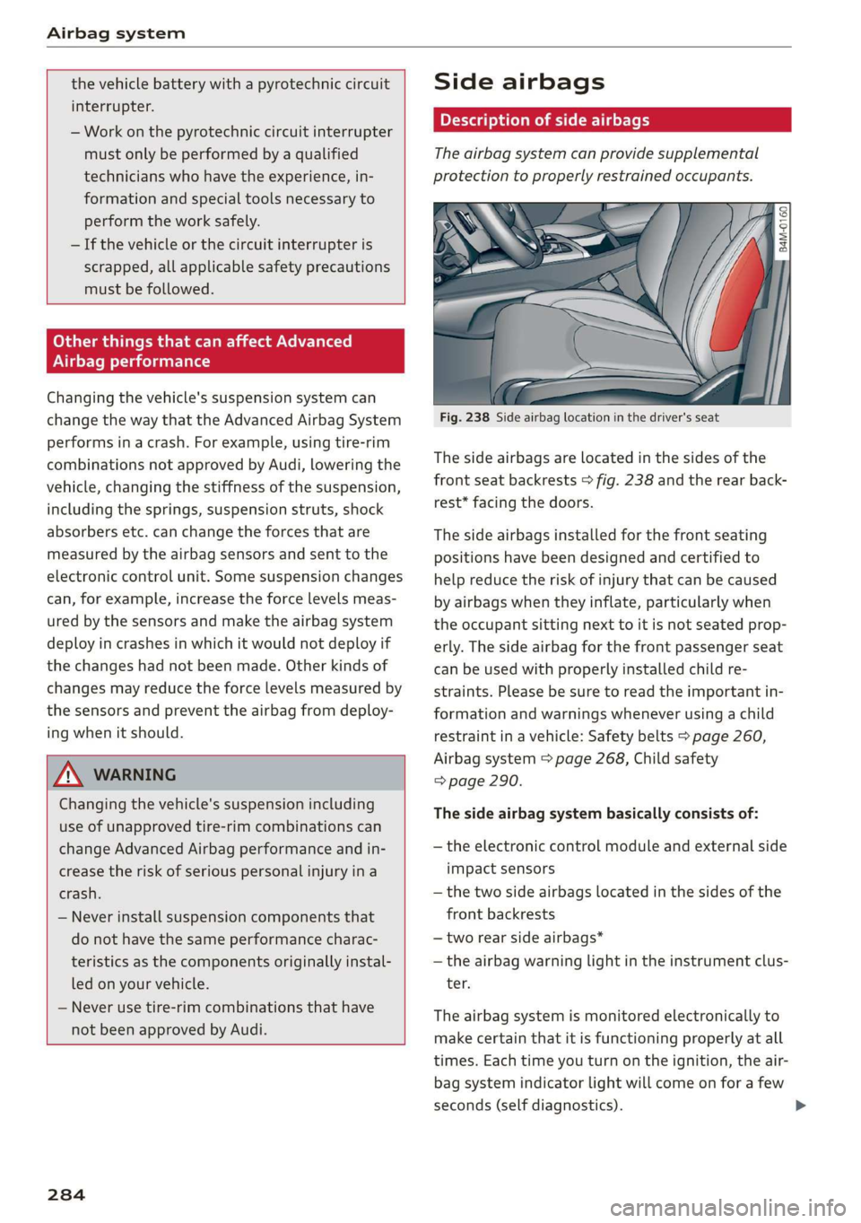 AUDI Q7 2019 Owner´s Manual Airbagsystem
thevehiclebatterywithapyrotechniccircuit
interrupter.
—Workonthepyrotechniccircuitinterrupter
mustonlybeperformedbyaqualified
technicianswhohavetheexperience,in-
formationandspecial AUDI Q7 2019 Owner´s Manual Airbagsystem
thevehiclebatterywithapyrotechniccircuit
interrupter.
—Workonthepyrotechniccircuitinterrupter
mustonlybeperformedbyaqualified
technicianswhohavetheexperience,in-
formationandspecial