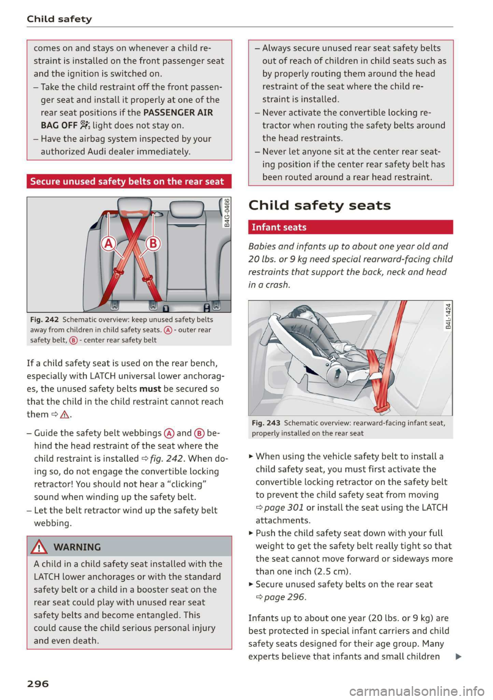 AUDI Q7 2019 Owner´s Manual Childsafety
comesonandstaysonwheneverachildre-
straintisinstalledonthefrontpassengerseat
andtheignitionisswitchedon.
—Take thechildrestraint offthefrontpassen-
gerseatandinstallitproperlyatoneof AUDI Q7 2019 Owner´s Manual Childsafety
comesonandstaysonwheneverachildre-
straintisinstalledonthefrontpassengerseat
andtheignitionisswitchedon.
—Take thechildrestraint offthefrontpassen-
gerseatandinstallitproperlyatoneof