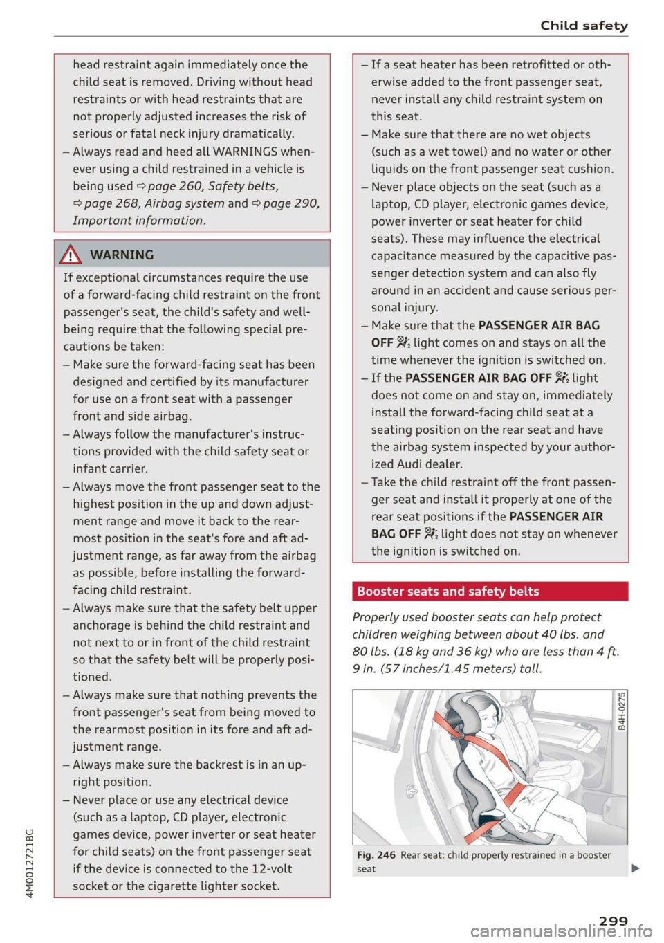 AUDI Q7 2019 Owner´s Manual 4M0012721BG
Childsafety
headrestraintagainimmediatelyoncethe
childseatisremoved.Drivingwithouthead
restraintsorwithheadrestraintsthatare
notproperlyadjustedincreasestheriskof
seriousorfatalneckinj AUDI Q7 2019 Owner´s Manual 4M0012721BG
Childsafety
headrestraintagainimmediatelyoncethe
childseatisremoved.Drivingwithouthead
restraintsorwithheadrestraintsthatare
notproperlyadjustedincreasestheriskof
seriousorfatalneckinj