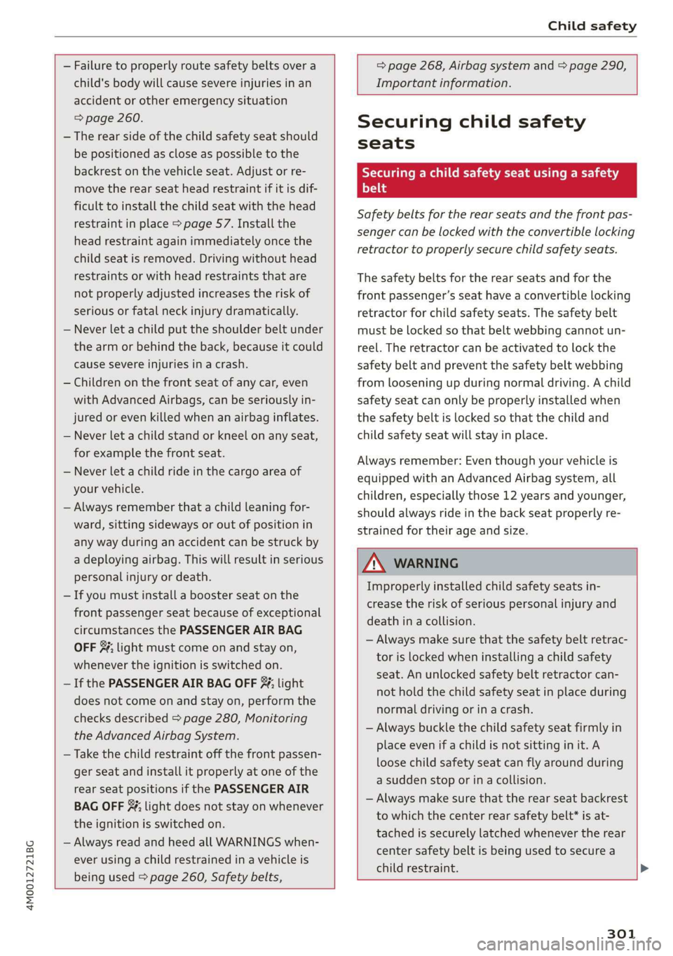 AUDI Q7 2019 Owner´s Manual 4M0012721BG
Childsafety
—Failuretoproperlyroutesafetybeltsovera
child'sbodywillcausesevereinjuriesinan
accidentorotheremergencysituation
=>page260.
—Therearsideofthechildsafetyseatshould AUDI Q7 2019 Owner´s Manual 4M0012721BG
Childsafety
—Failuretoproperlyroutesafetybeltsovera
child'sbodywillcausesevereinjuriesinan
accidentorotheremergencysituation
=>page260.
—Therearsideofthechildsafetyseatshould