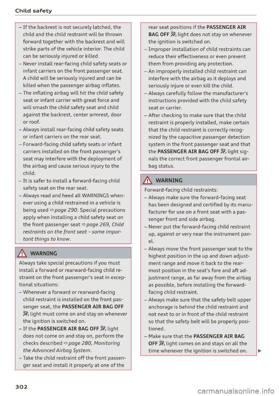 AUDI Q7 2019 Owner´s Manual Childsafety
—Ifthebackrestisnotsecurelylatched,the
childandthechildrestraintwillbethrown
forwardtogetherwiththebackrestandwill
strikeparts ofthevehicleinterior.Thechild
canbeseriouslyinjuredorki AUDI Q7 2019 Owner´s Manual Childsafety
—Ifthebackrestisnotsecurelylatched,the
childandthechildrestraintwillbethrown
forwardtogetherwiththebackrestandwill
strikeparts ofthevehicleinterior.Thechild
canbeseriouslyinjuredorki