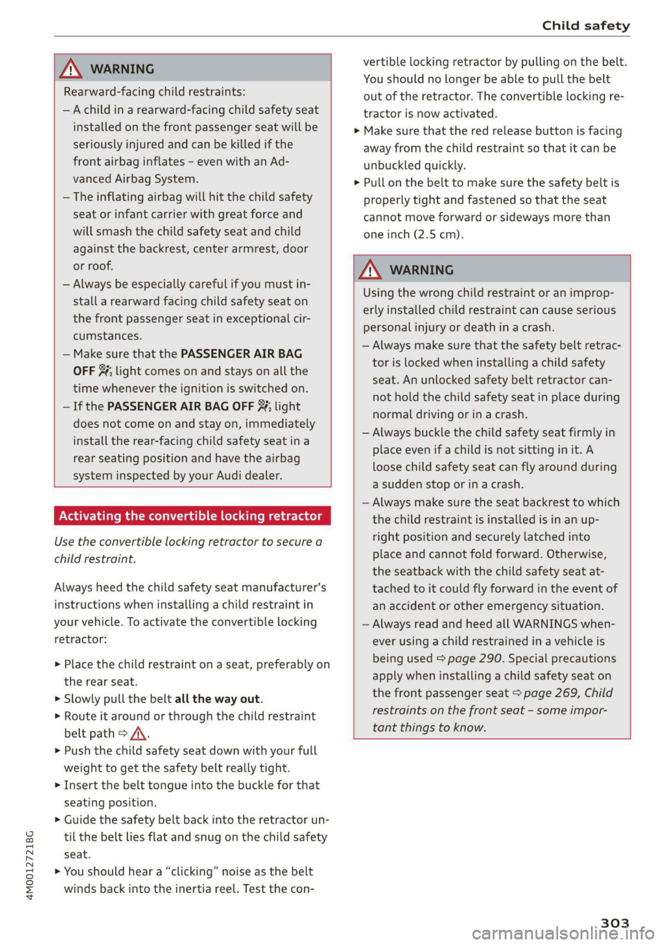 AUDI Q7 2019 Owner´s Manual 4M0012721BG
Childsafety
ZA\WARNING
Rearward-facingchild restraints:
—Achildinarearward-facingchildsafetyseat
installedonthefrontpassengerseatwillbe
seriouslyinjuredandcanbekilledifthe
frontairba AUDI Q7 2019 Owner´s Manual 4M0012721BG
Childsafety
ZA\WARNING
Rearward-facingchild restraints:
—Achildinarearward-facingchildsafetyseat
installedonthefrontpassengerseatwillbe
seriouslyinjuredandcanbekilledifthe
frontairba