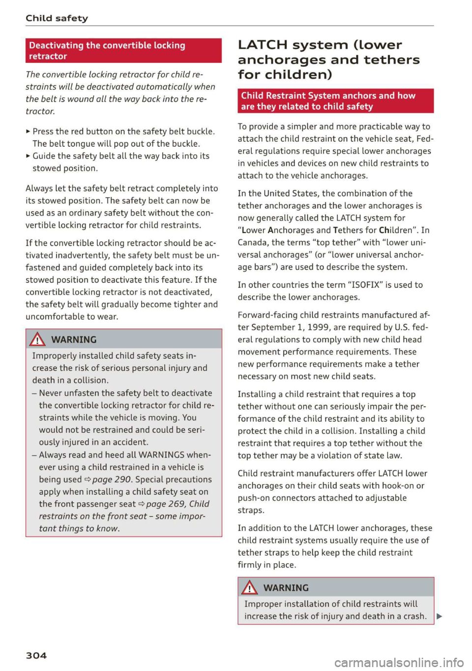 AUDI Q7 2019 Owner´s Manual Childsafety
Deactivatingtheconvertiblelocking
retractor
Theconvertiblelockingretractorforchildre-
straintswillbedeactivatedautomaticallywhen
thebeltiswoundallthewaybackintothere-
tractor.
>Pressther AUDI Q7 2019 Owner´s Manual Childsafety
Deactivatingtheconvertiblelocking
retractor
Theconvertiblelockingretractorforchildre-
straintswillbedeactivatedautomaticallywhen
thebeltiswoundallthewaybackintothere-
tractor.
>Pressther