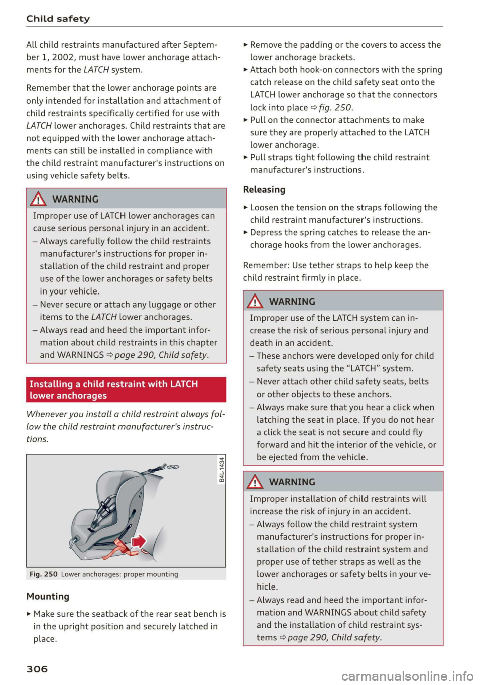 AUDI Q7 2019 Owner´s Manual Childsafety
AllchildrestraintsmanufacturedafterSeptem-
ber1,2002,musthaveloweranchorageattach-
mentsfortheLATCHsystem.
Rememberthattheloweranchoragepointsare
onlyintendedforinstallationandattachment AUDI Q7 2019 Owner´s Manual Childsafety
AllchildrestraintsmanufacturedafterSeptem-
ber1,2002,musthaveloweranchorageattach-
mentsfortheLATCHsystem.
Rememberthattheloweranchoragepointsare
onlyintendedforinstallationandattachment