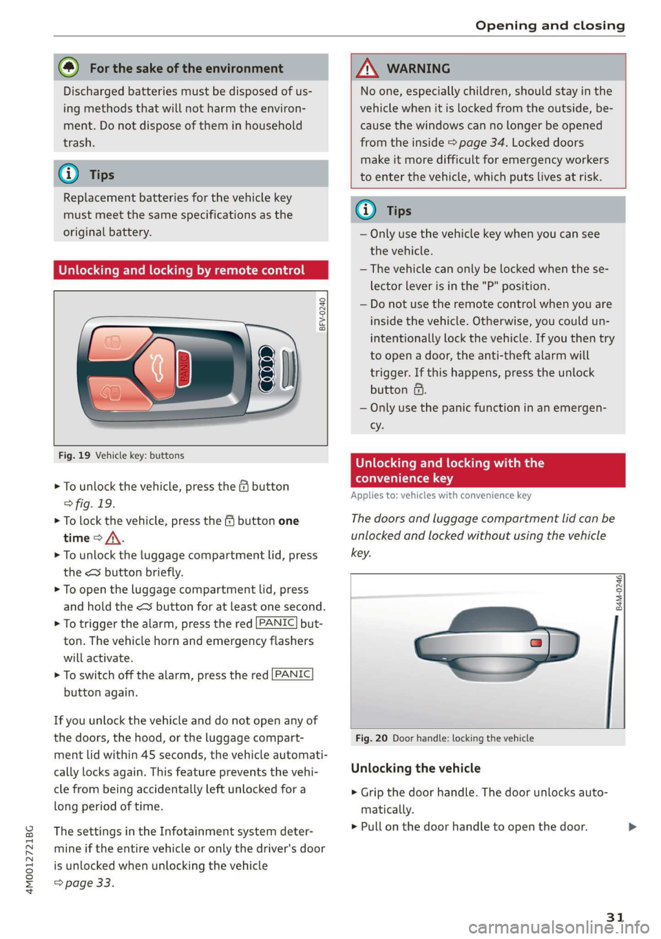 AUDI Q7 2019 Owner´s Manual 4M0012721BG
Openingandclosing
@Forthesakeoftheenvironment
Dischargedbatteriesmustbedisposedofus-
ing
methodsthatwillnotharmtheenviron-
ment.Donotdisposeoftheminhousehold
trash.
G)Tips
Replacementbat AUDI Q7 2019 Owner´s Manual 4M0012721BG
Openingandclosing
@Forthesakeoftheenvironment
Dischargedbatteriesmustbedisposedofus-
ing
methodsthatwillnotharmtheenviron-
ment.Donotdisposeoftheminhousehold
trash.
G)Tips
Replacementbat
