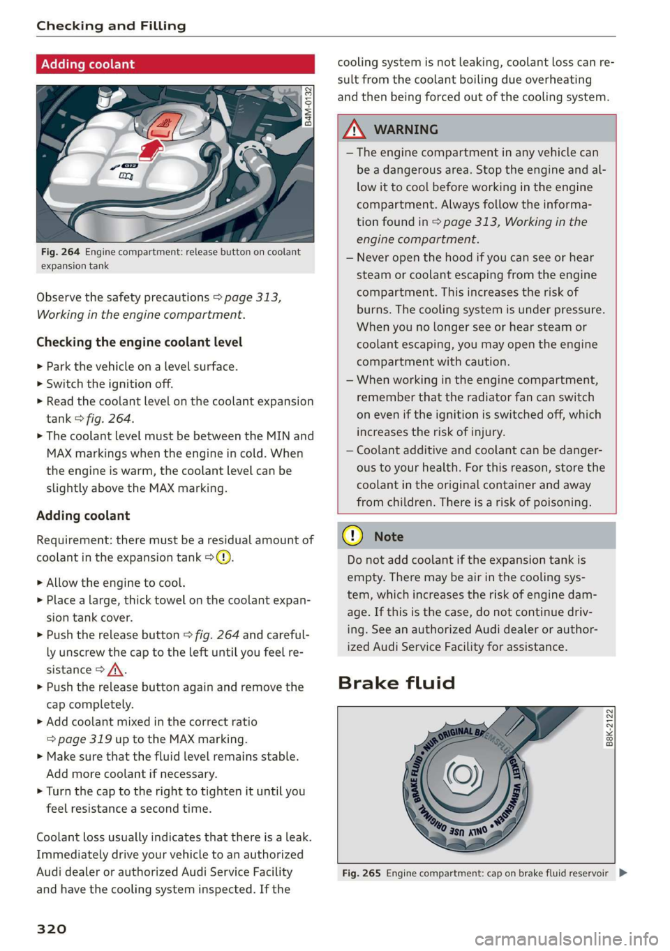 AUDI Q7 2019  Owner´s Manual CheckingandFilling
 
Addingcoolant
 
Fig.264Enginecompartment:releasebuttononcoolant
expansiontank
Observethesafetyprecautions>page313,
Workingintheenginecompartment.
Checkingtheenginecoolantlevel
>Pa