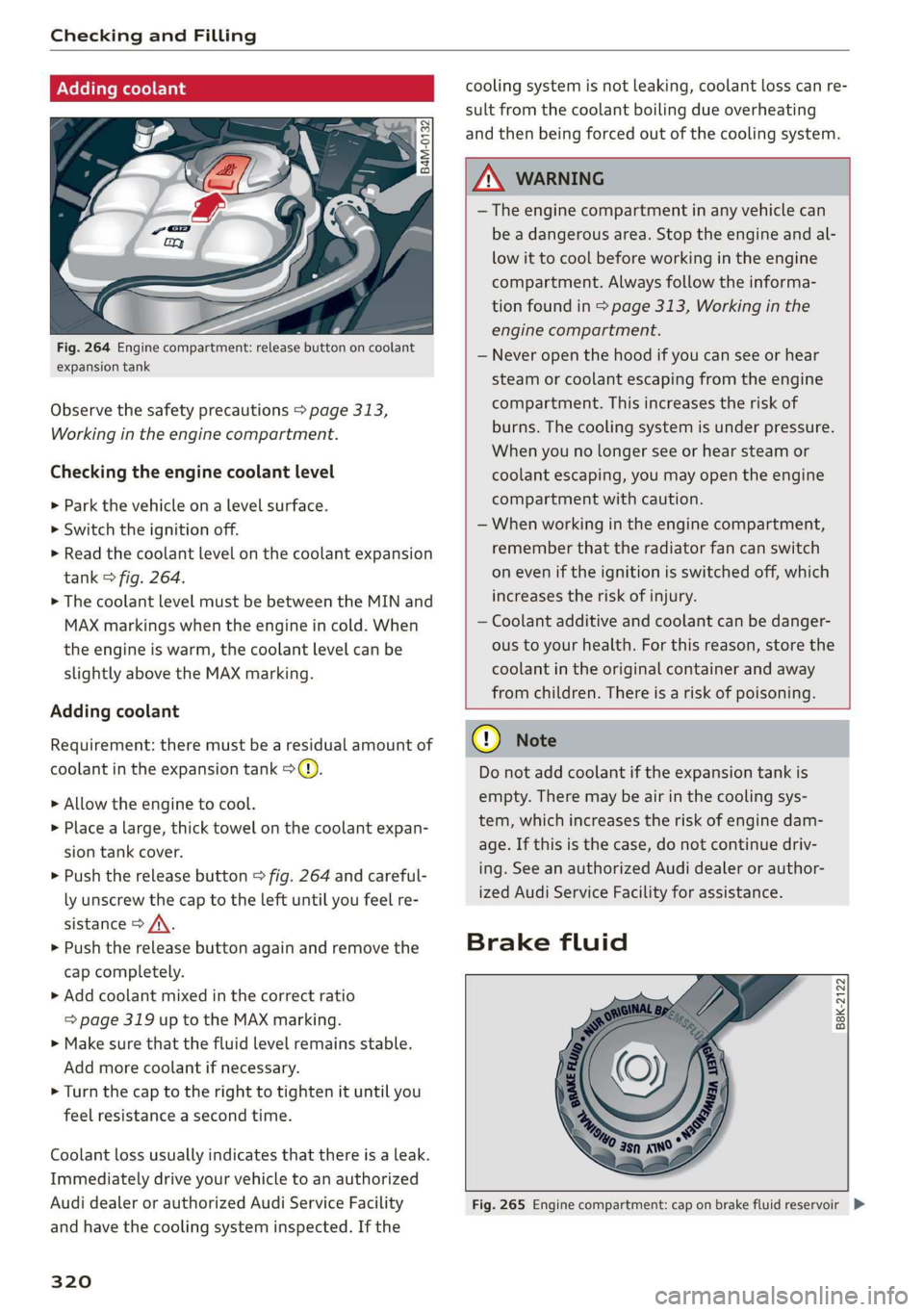 AUDI Q7 2019 Owner´s Manual CheckingandFilling
Addingcoolant
Fig.264Enginecompartment:releasebuttononcoolant
expansiontank
Observethesafetyprecautions>page313,
Workingintheenginecompartment.
Checkingtheenginecoolantlevel
>Pa AUDI Q7 2019 Owner´s Manual CheckingandFilling
Addingcoolant
Fig.264Enginecompartment:releasebuttononcoolant
expansiontank
Observethesafetyprecautions>page313,
Workingintheenginecompartment.
Checkingtheenginecoolantlevel
>Pa