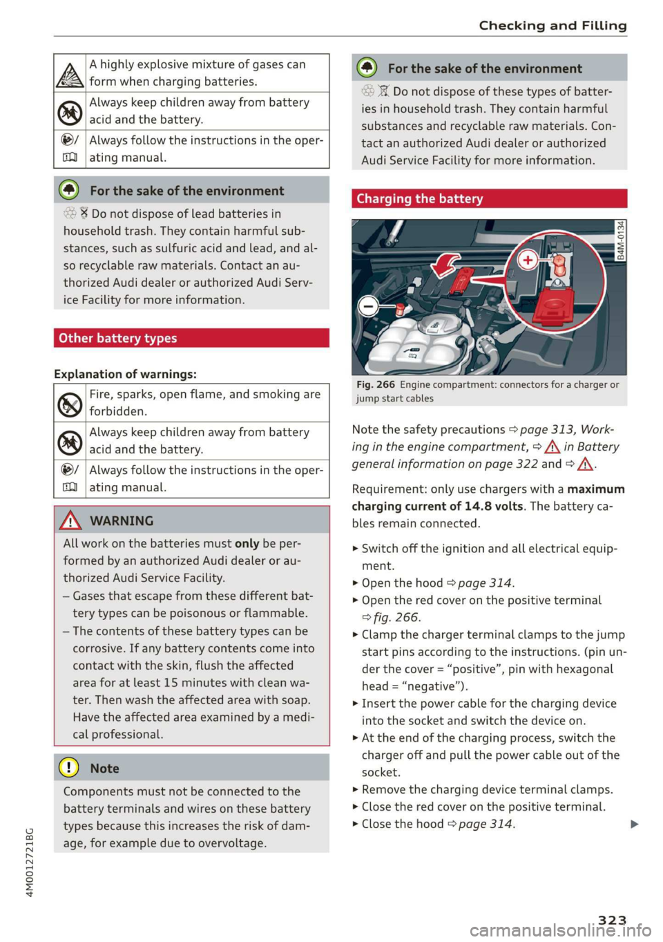 AUDI Q7 2019 Owner´s Manual 4M0012721BG
CheckingandFilling
Ahighlyexplosivemixtureofgasescan
Aformwhenchargingbatteries.
Alwayskeepchildrenawayfrombattery
ic)acidandthebattery.
@/|Alwaysfollowtheinstructionsintheoper-
AUDI Q7 2019 Owner´s Manual 4M0012721BG
CheckingandFilling
Ahighlyexplosivemixtureofgasescan
Aformwhenchargingbatteries.
Alwayskeepchildrenawayfrombattery
ic)acidandthebattery.
@/|Alwaysfollowtheinstructionsintheoper-
