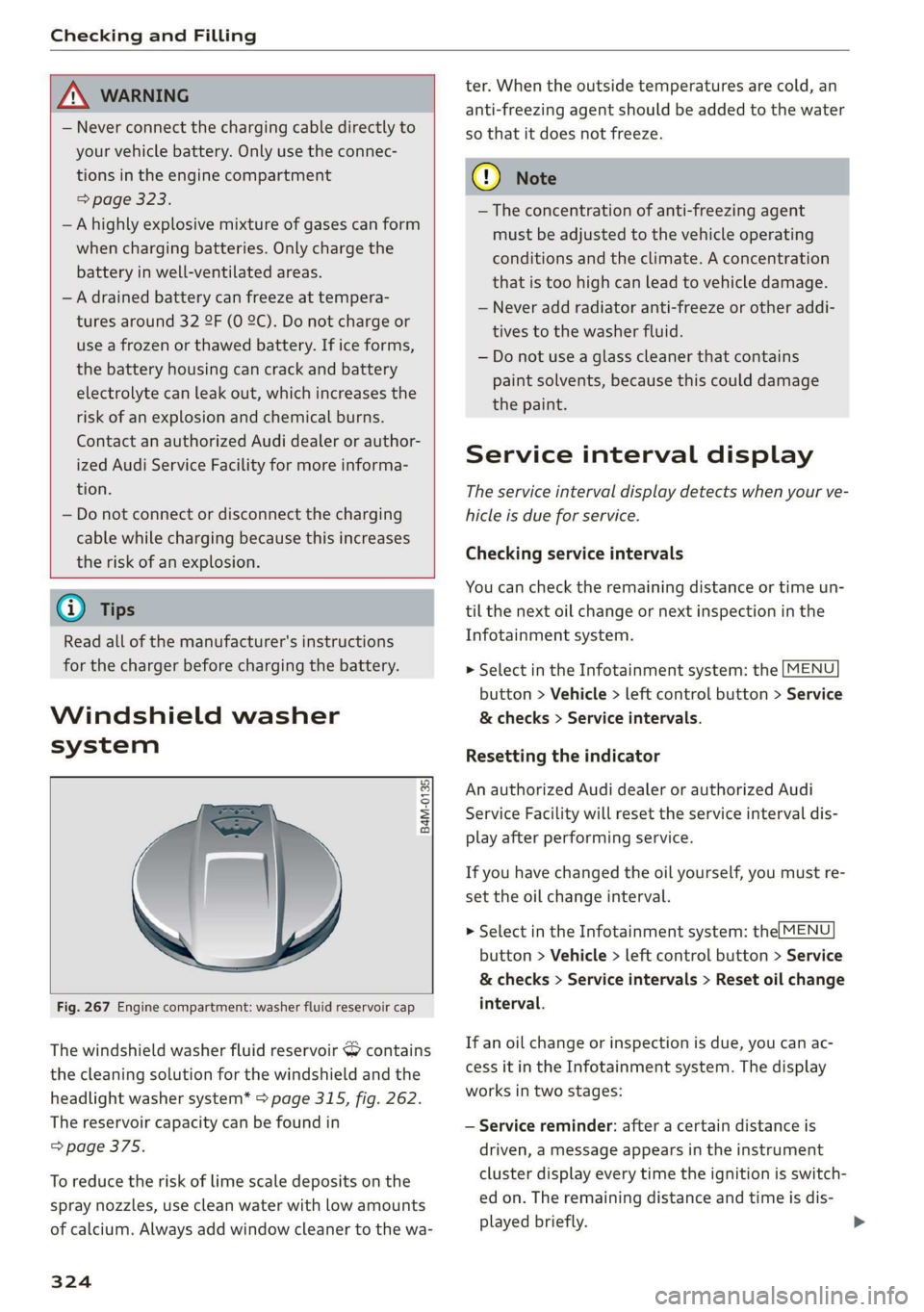 AUDI Q7 2019  Owner´s Manual CheckingandFilling
 
 
ZA\WARNING
—Neverconnectthechargingcabledirectlyto
yourvehiclebattery.Onlyuse the connec-
tionsintheenginecompartment
=>page323.
—Ahighlyexplosivemixtureofgasescanform
whenc