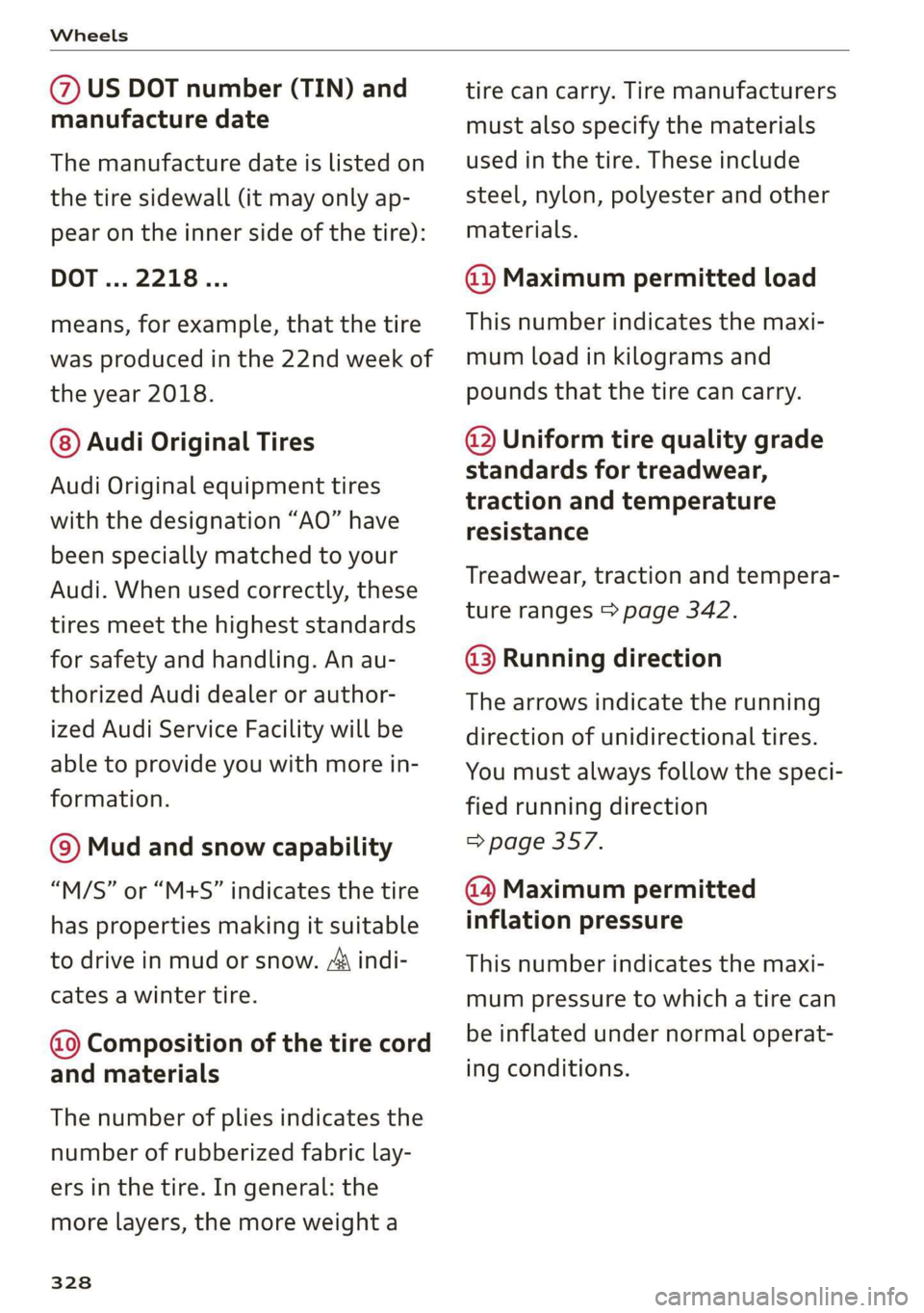 AUDI Q7 2019 Owner´s Manual Wheels
@USDOTnumber(TIN)and
manufacturedate
Themanufacturedateislistedon
thetiresidewall(itmayonlyap-
pearontheinnersideofthetire):
DOT...2218...
means,forexample,thatthetire
wasproducedinthe22ndwee AUDI Q7 2019 Owner´s Manual Wheels
@USDOTnumber(TIN)and
manufacturedate
Themanufacturedateislistedon
thetiresidewall(itmayonlyap-
pearontheinnersideofthetire):
DOT...2218...
means,forexample,thatthetire
wasproducedinthe22ndwee