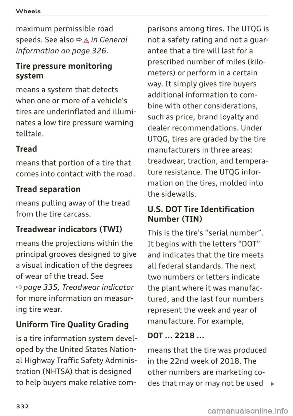 AUDI Q7 2019 Owner´s Manual Wheels
maximumpermissibleroad
speeds.Seealso>AinGeneral
informationonpage326.
Tirepressuremonitoring
system
meansasystemthat detects
whenoneormoreofavehicle's
tiresareunderinflatedandillumi-
nat AUDI Q7 2019 Owner´s Manual Wheels
maximumpermissibleroad
speeds.Seealso>AinGeneral
informationonpage326.
Tirepressuremonitoring
system
meansasystemthat detects
whenoneormoreofavehicle's
tiresareunderinflatedandillumi-
nat