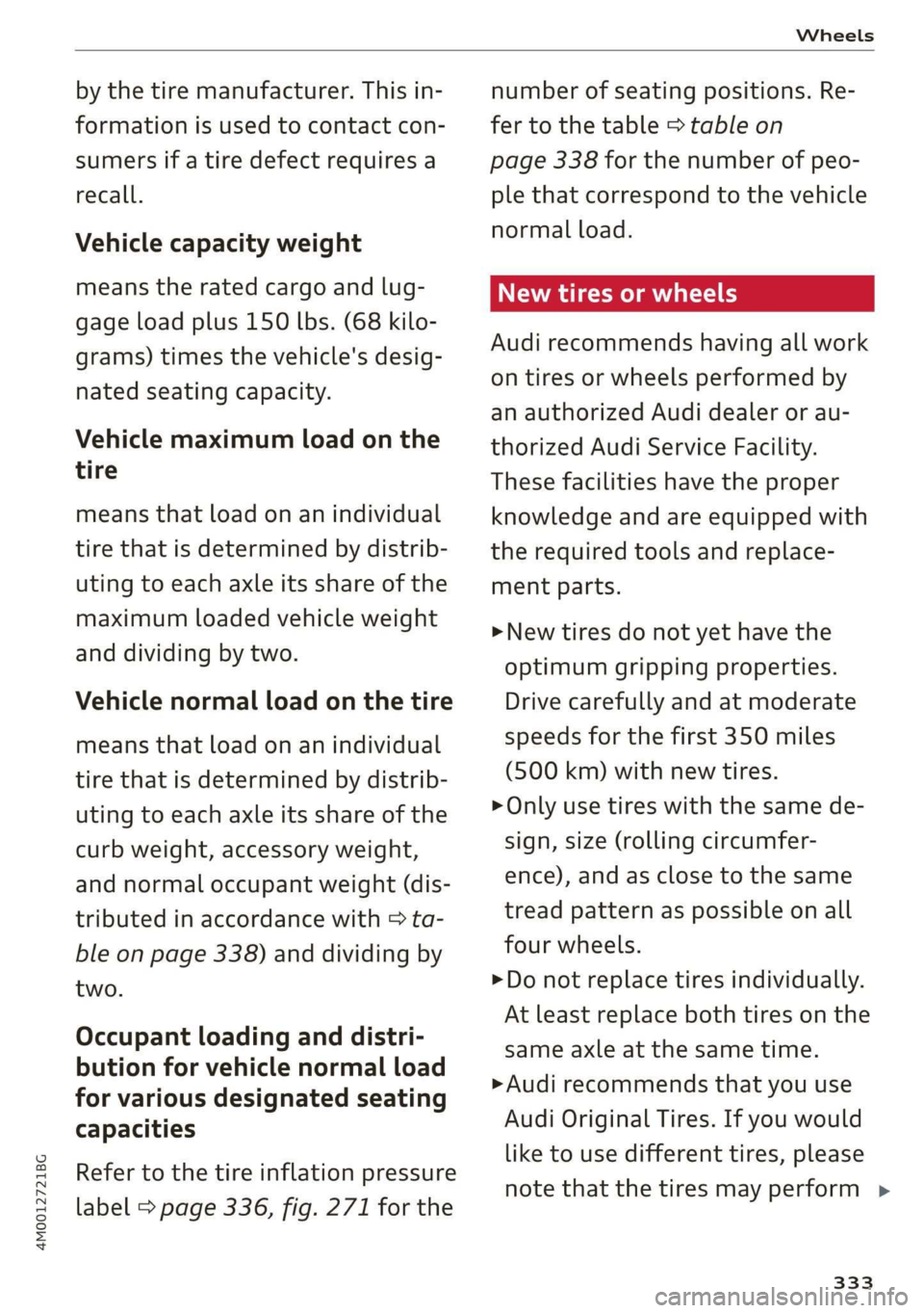 AUDI Q7 2019 Owner´s Manual 4M0012721BG
Wheels
bythetiremanufacturer.Thisin-
formationisusedtocontactcon-
sumers
ifatiredefectrequiresa
recall.
Vehiclecapacityweight
meanstheratedcargoandlug-
gageloadplus150lbs.(68kilo-
grams) AUDI Q7 2019 Owner´s Manual 4M0012721BG
Wheels
bythetiremanufacturer.Thisin-
formationisusedtocontactcon-
sumers
ifatiredefectrequiresa
recall.
Vehiclecapacityweight
meanstheratedcargoandlug-
gageloadplus150lbs.(68kilo-
grams)