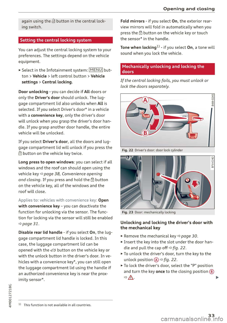 AUDI Q7 2019 Owner´s Manual 4M0012721BG
Openingandclosing
againusingthe@buttoninthecentrallock-
ingswitch.
SeemaMeeeeleaie)
Youcanadjustthecentral lockingsystemtoyour
preferences.Thesettingsdependonthevehicle
equipment.
> AUDI Q7 2019 Owner´s Manual 4M0012721BG
Openingandclosing
againusingthe@buttoninthecentrallock-
ingswitch.
SeemaMeeeeleaie)
Youcanadjustthecentral lockingsystemtoyour
preferences.Thesettingsdependonthevehicle
equipment.
>