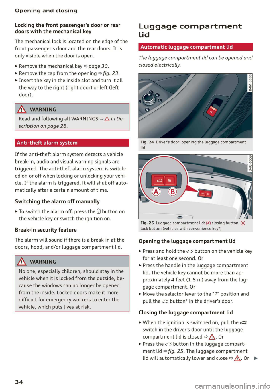 AUDI Q7 2019 Owner´s Manual Openingandclosing
Lockingthefrontpassenger'sdoororrear
doorswiththemechanicalkey
Themechanicallockislocatedontheedgeofthe
frontpassenger'sdoorandthereardoors.Itis
onlyvisiblewhenthedoorisope AUDI Q7 2019 Owner´s Manual Openingandclosing
Lockingthefrontpassenger'sdoororrear
doorswiththemechanicalkey
Themechanicallockislocatedontheedgeofthe
frontpassenger'sdoorandthereardoors.Itis
onlyvisiblewhenthedoorisope
